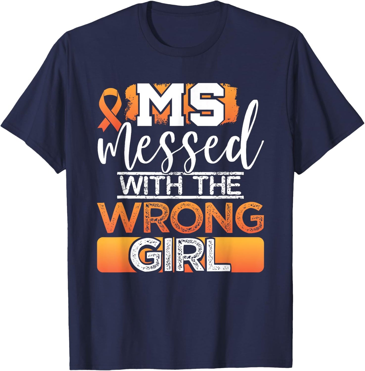 MS Messed With The Wrong Girl Multiple Sclerosis Awareness T-Shirt - T-Shirt | Navy