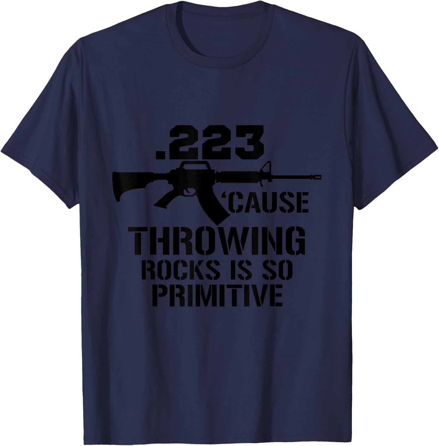 .223 Cause throwing stones is so primitive fun gun T-Shirt - T-Shirt | Navy