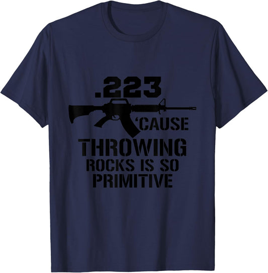 .223 Cause throwing stones is so primitive fun gun T-Shirt - T-Shirt | Navy