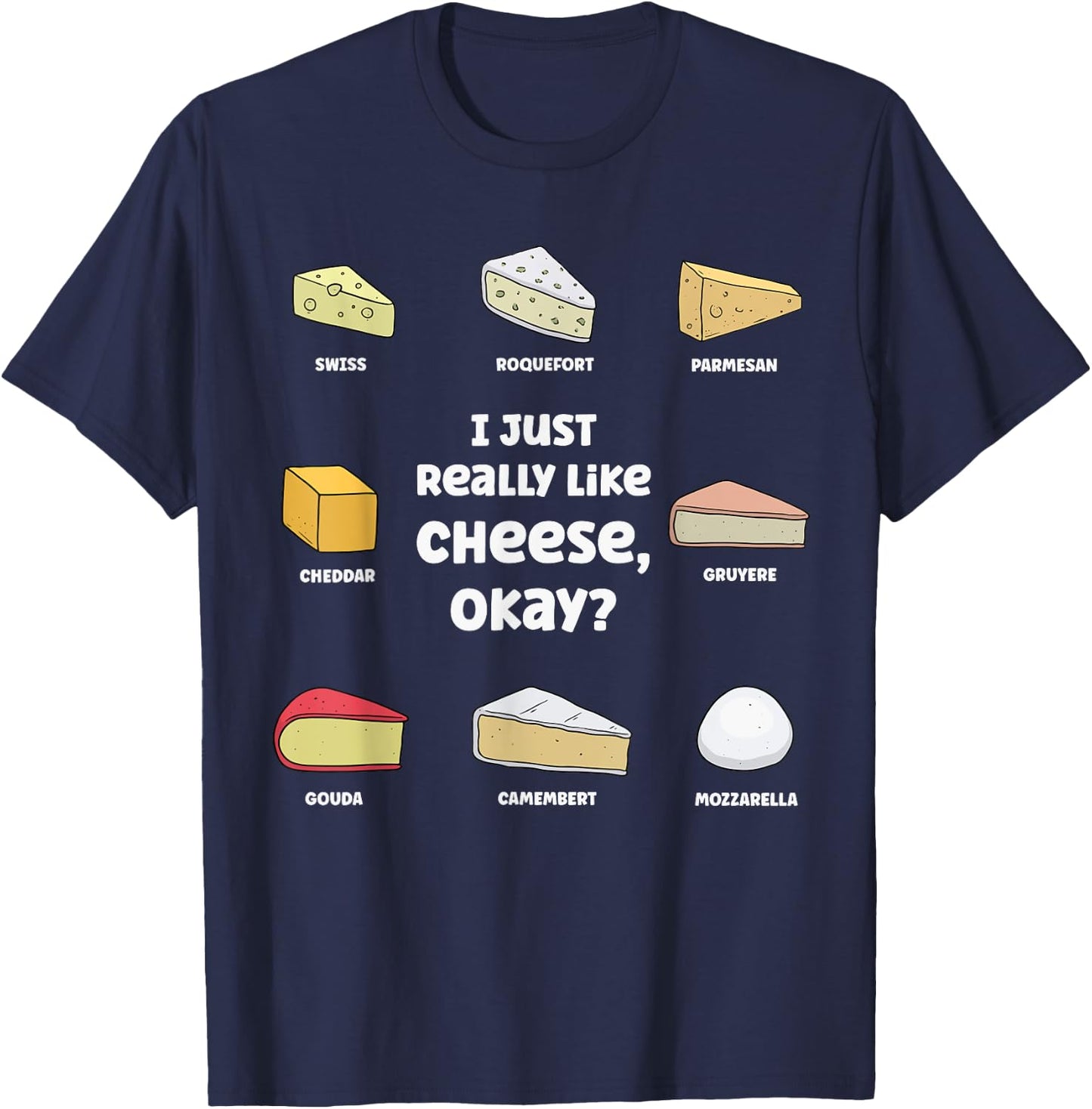 Funny I Just Really Like Cheese, Okay Cheese Lover T-Shirt - T-Shirt | Navy