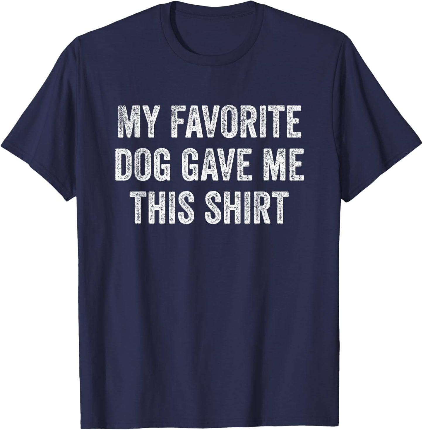 My Favorite Dog Gave Me This Shirt Funny Pet Lovers Gift Women T-Shirt - T-Shirt | Navy