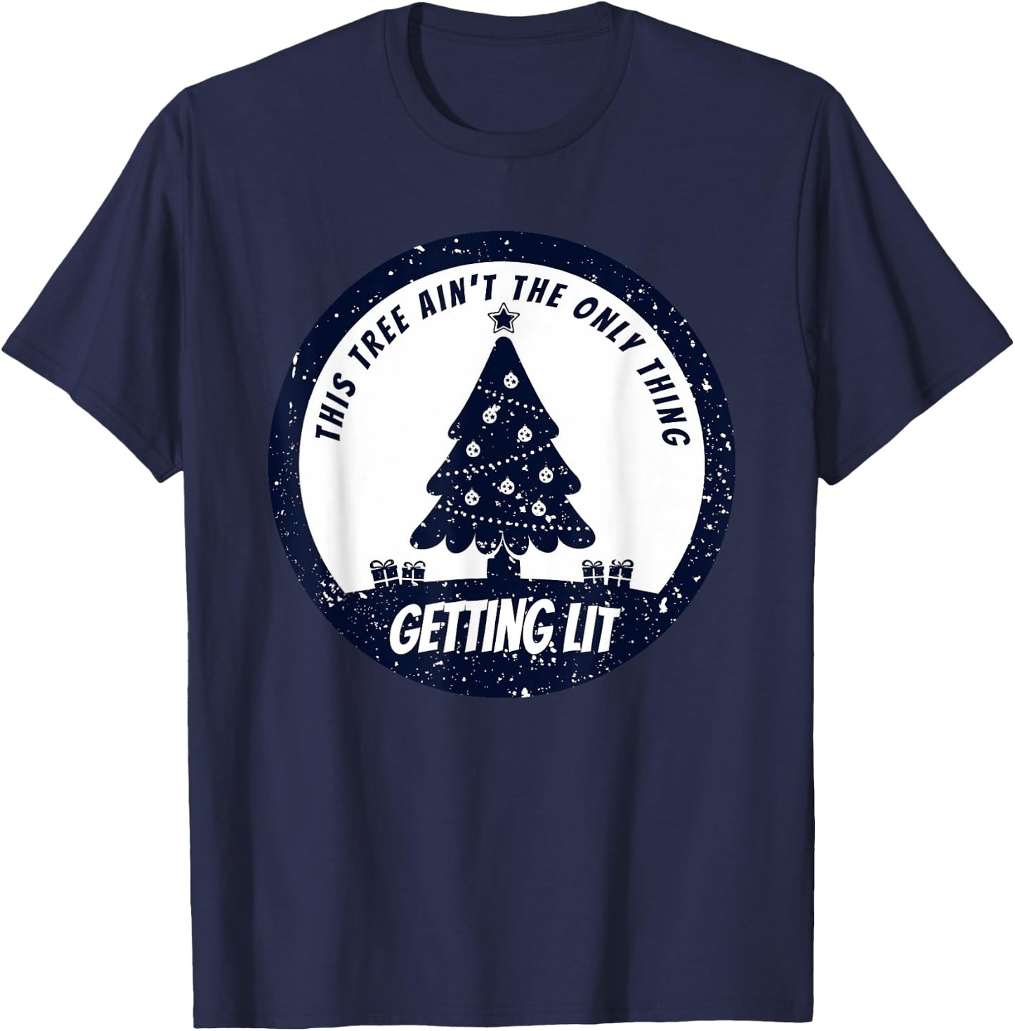 This Tree Ain't The Only Thing Getting Lit This Year T-Shirt - T-Shirt | Navy