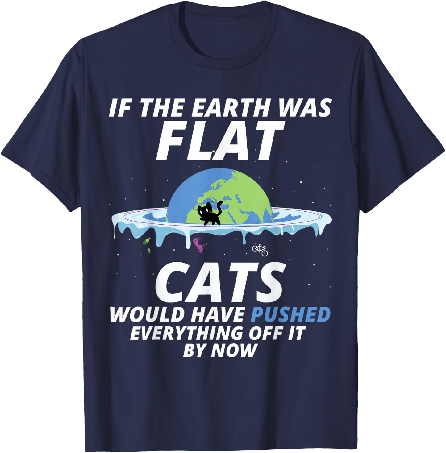 If The Earth Was Flat Cats Would Have Pushed Everything T-Shirt - T-Shirt | Navy