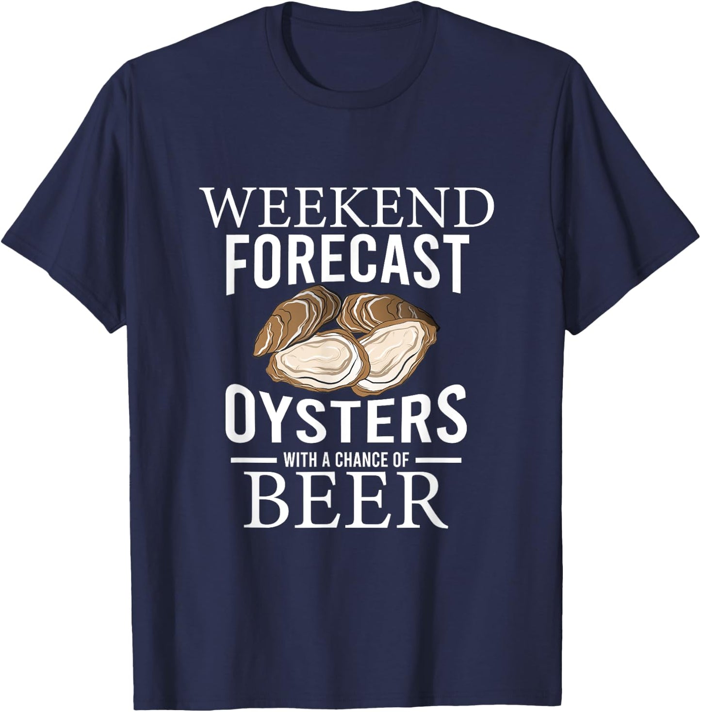 Funny Oyster Weekend Forecast Oysters With A Chance Of Beer T-Shirt - T-Shirt | Navy