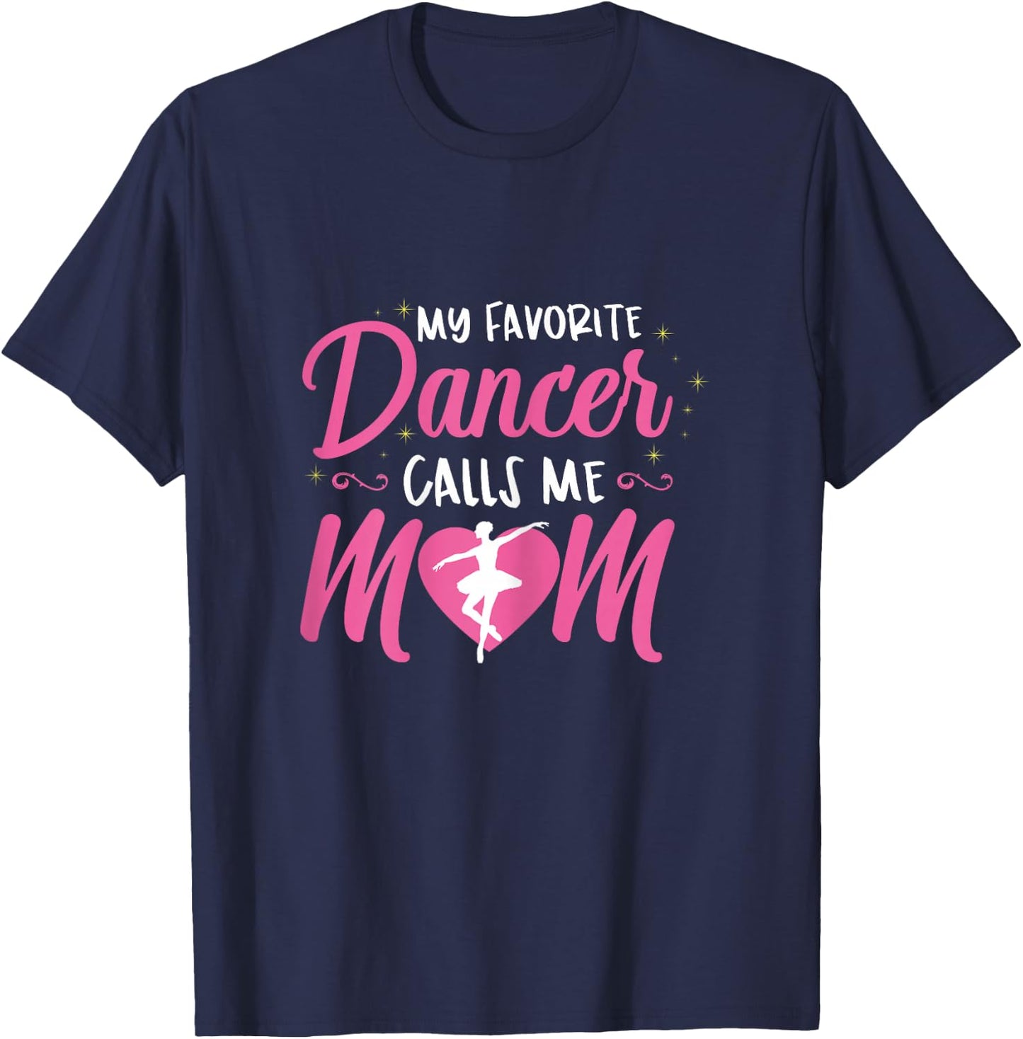 My Favorite Dancer Calls Me Mom Ballet Mom Gift T-Shirt - T-Shirt | Navy