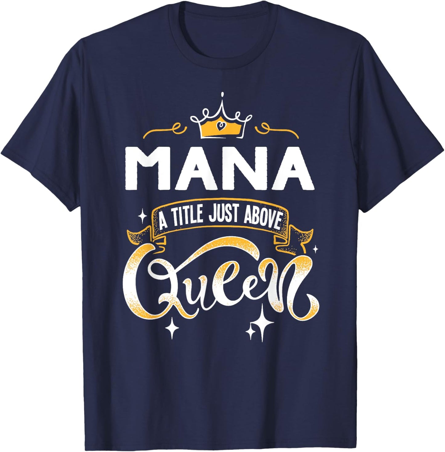 Funny Mana A Title Above Queen Mothers Day Gift T-Shirt - T-Shirt | Navy