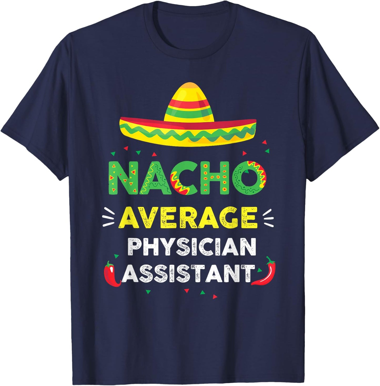 Nacho Average Physician Assistant Fun Gift Cinco De Mayo T-Shirt - T-Shirt | Navy