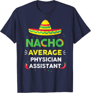 Nacho Average Physician Assistant Fun Gift Cinco De Mayo T-Shirt - T-Shirt | Navy