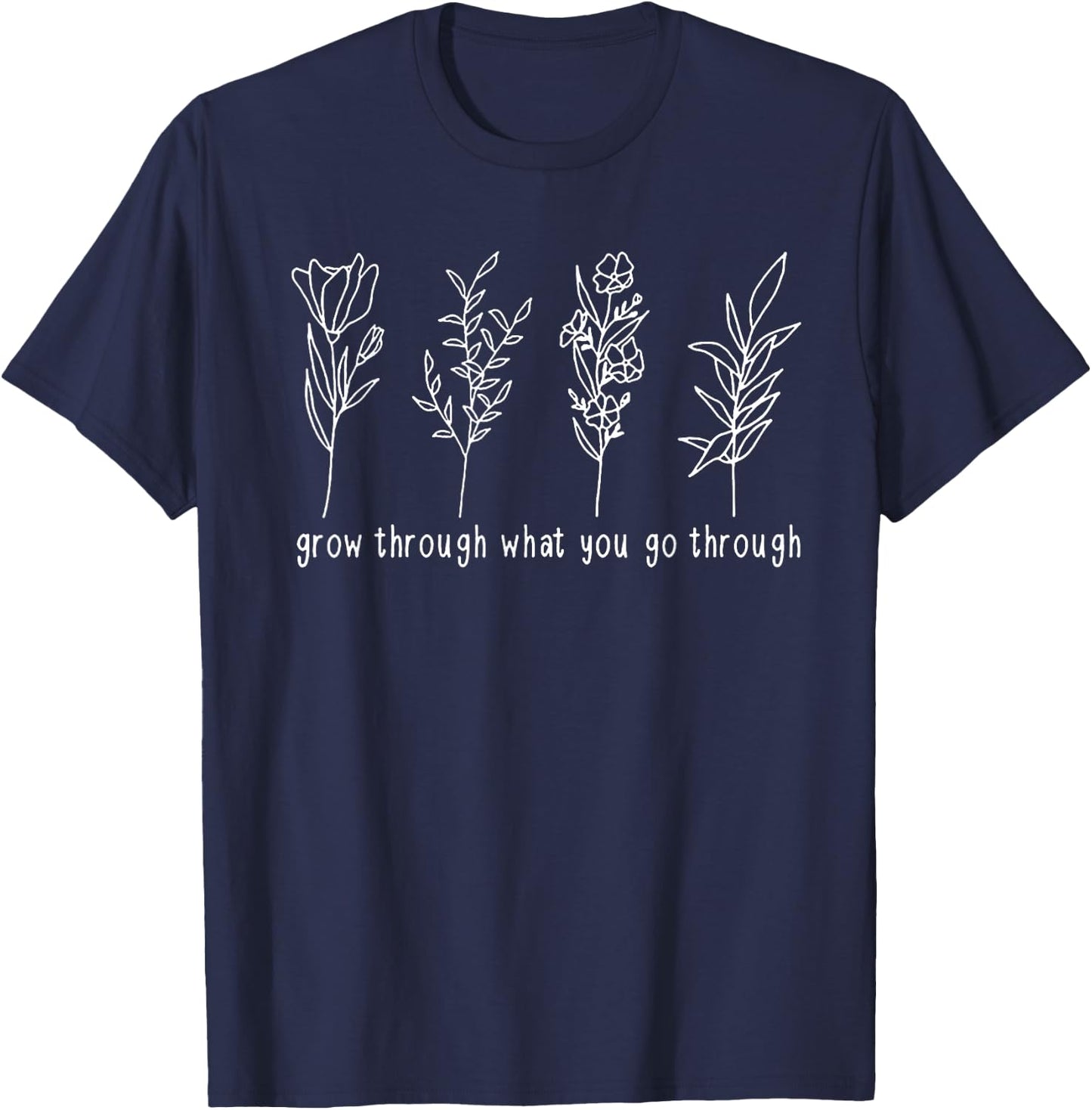 Grow Through What You Go Through T-Shirt - T-Shirt | Navy