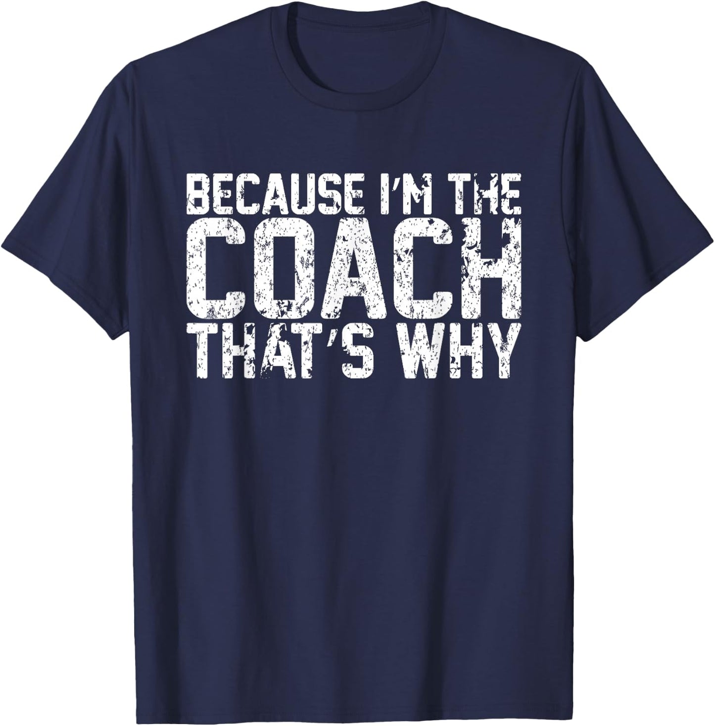 Vintage Because Im The Coach Thats Why Funny Coach T-Shirt - T-Shirt | Navy
