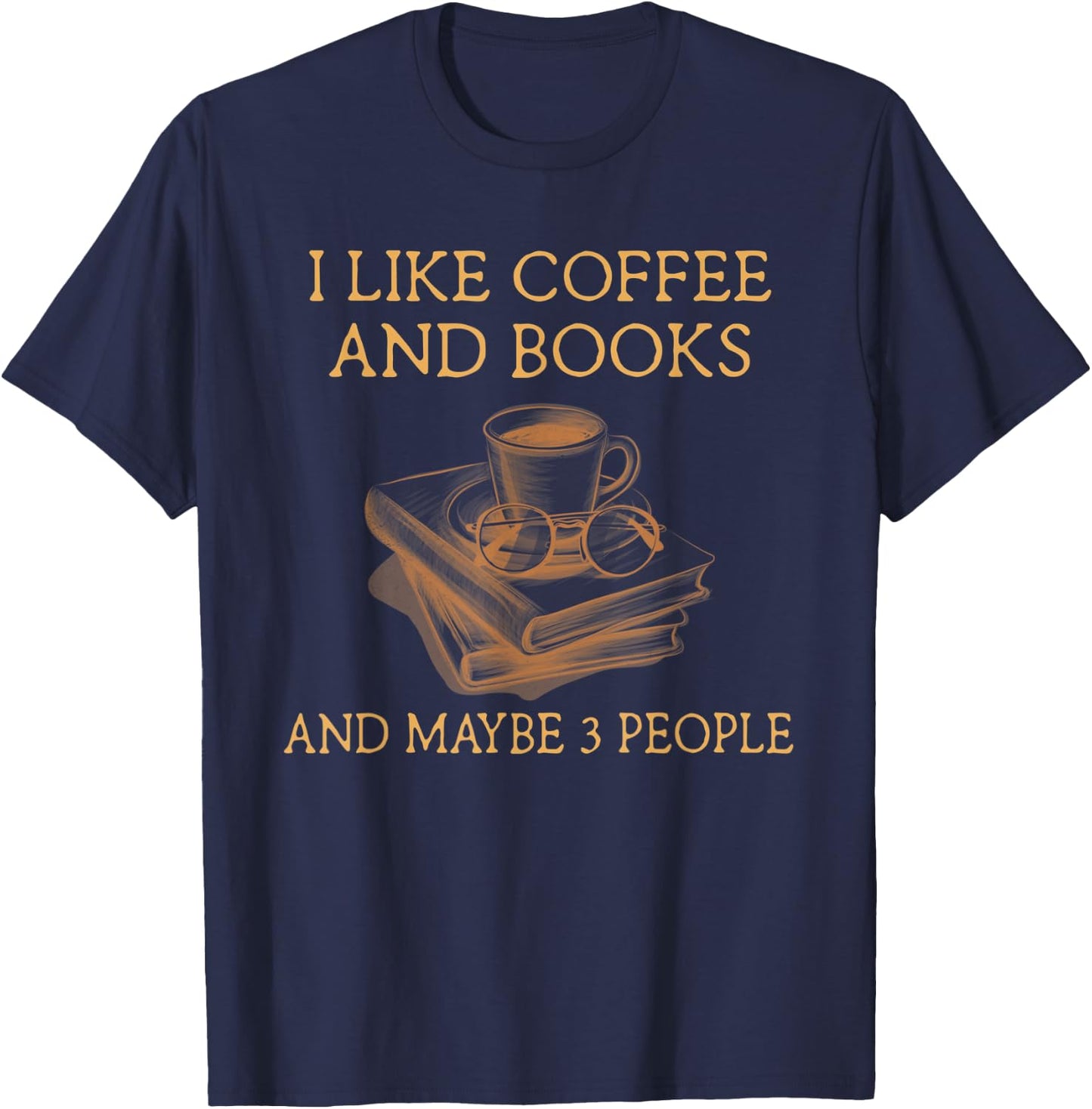 I Like Coffee and Books maybe 3 people T-Shirt - T-Shirt | Navy