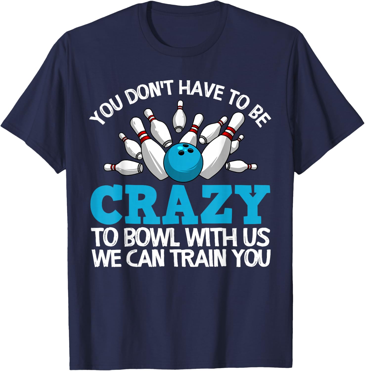 Funny Crazy Bowling Gift Bowlers Ten Pin Players Men Women T-Shirt - T-Shirt | Navy