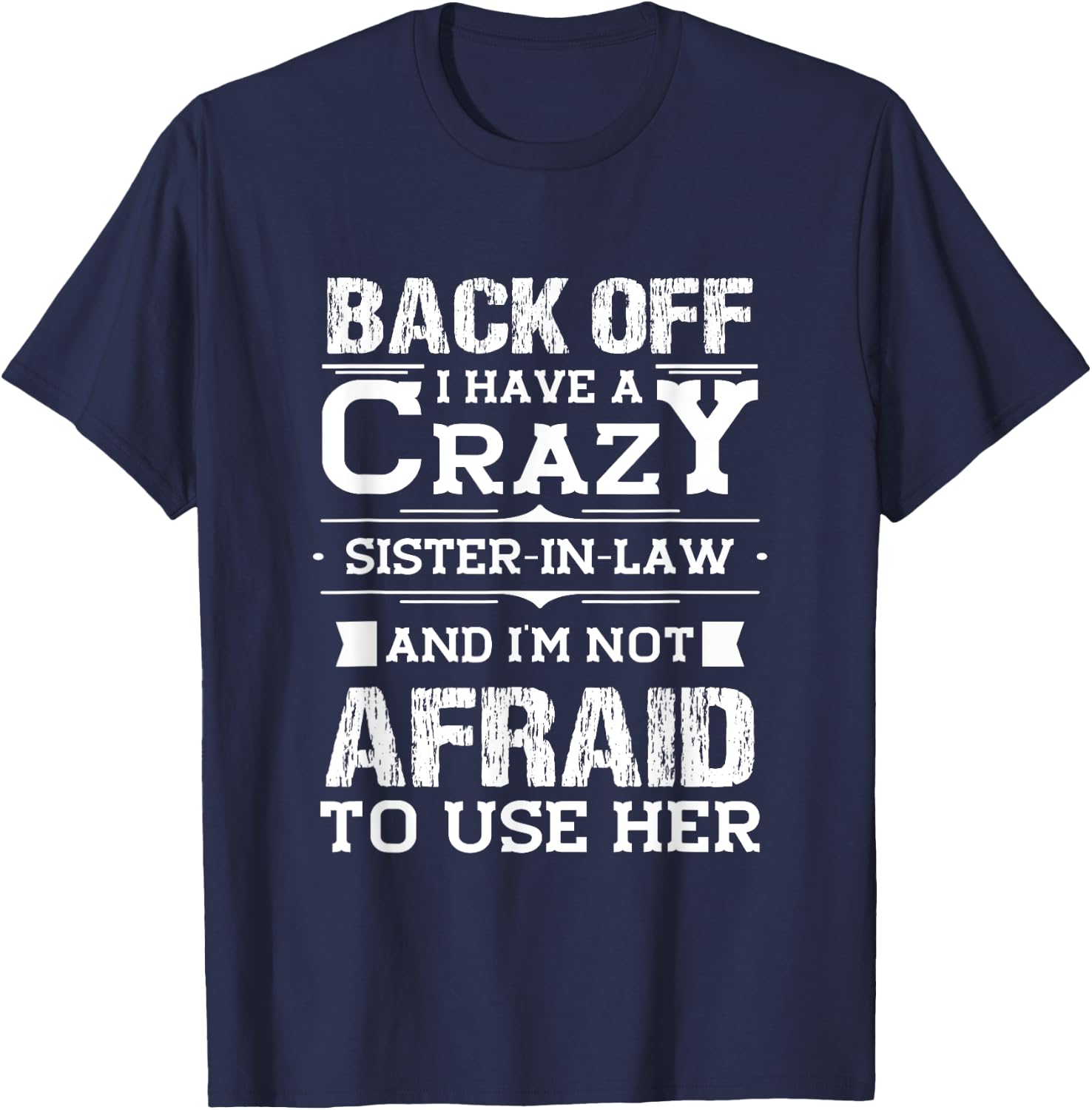 Back Off I Have A Crazy Sister-In-Law Funny Quote Humor T-Shirt - T-Shirt | Navy
