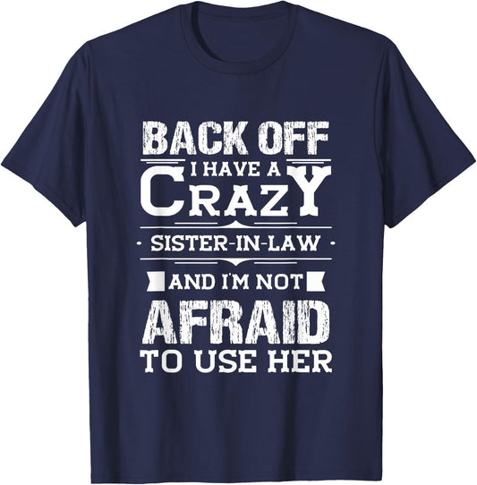 Back Off I Have A Crazy Sister-In-Law Funny Quote Humor T-Shirt - T-Shirt | Navy
