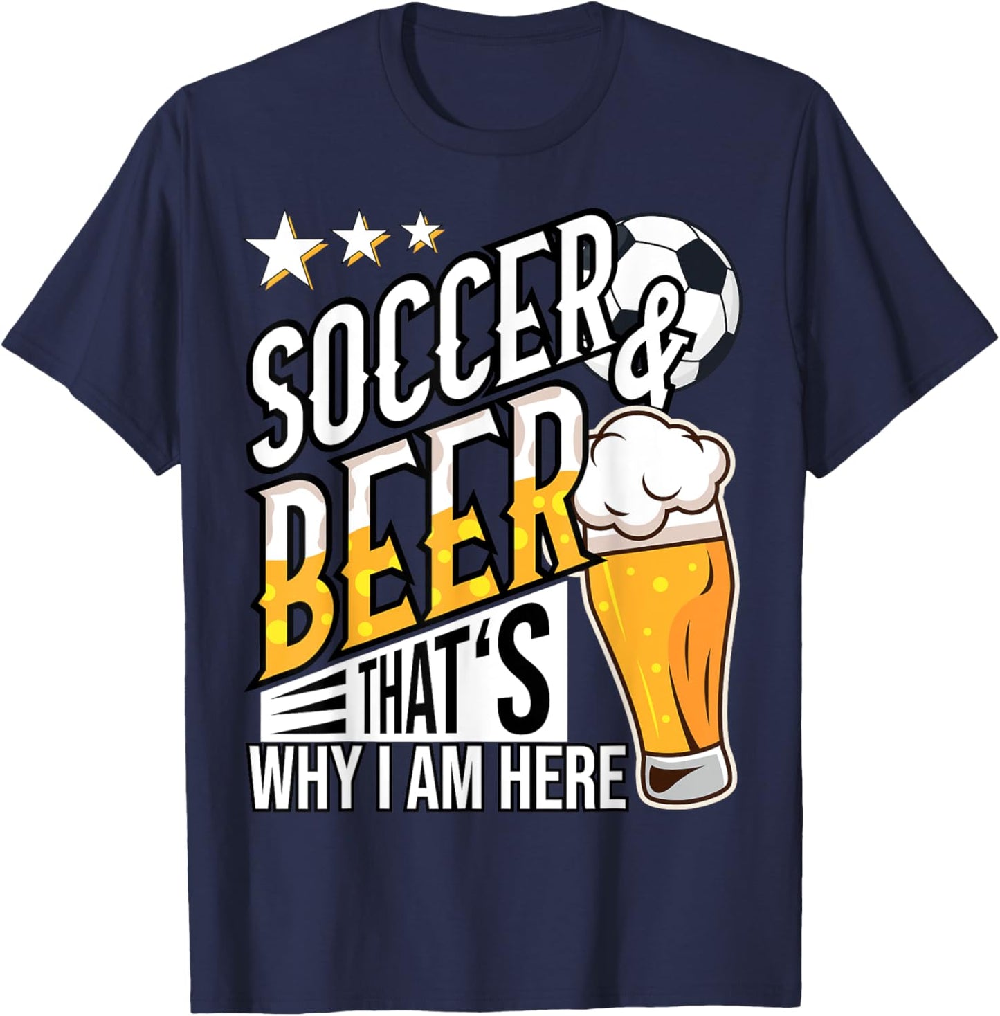 Soccer and Beer That's Why I'm Here Funny T-Shirt - T-Shirt | Navy