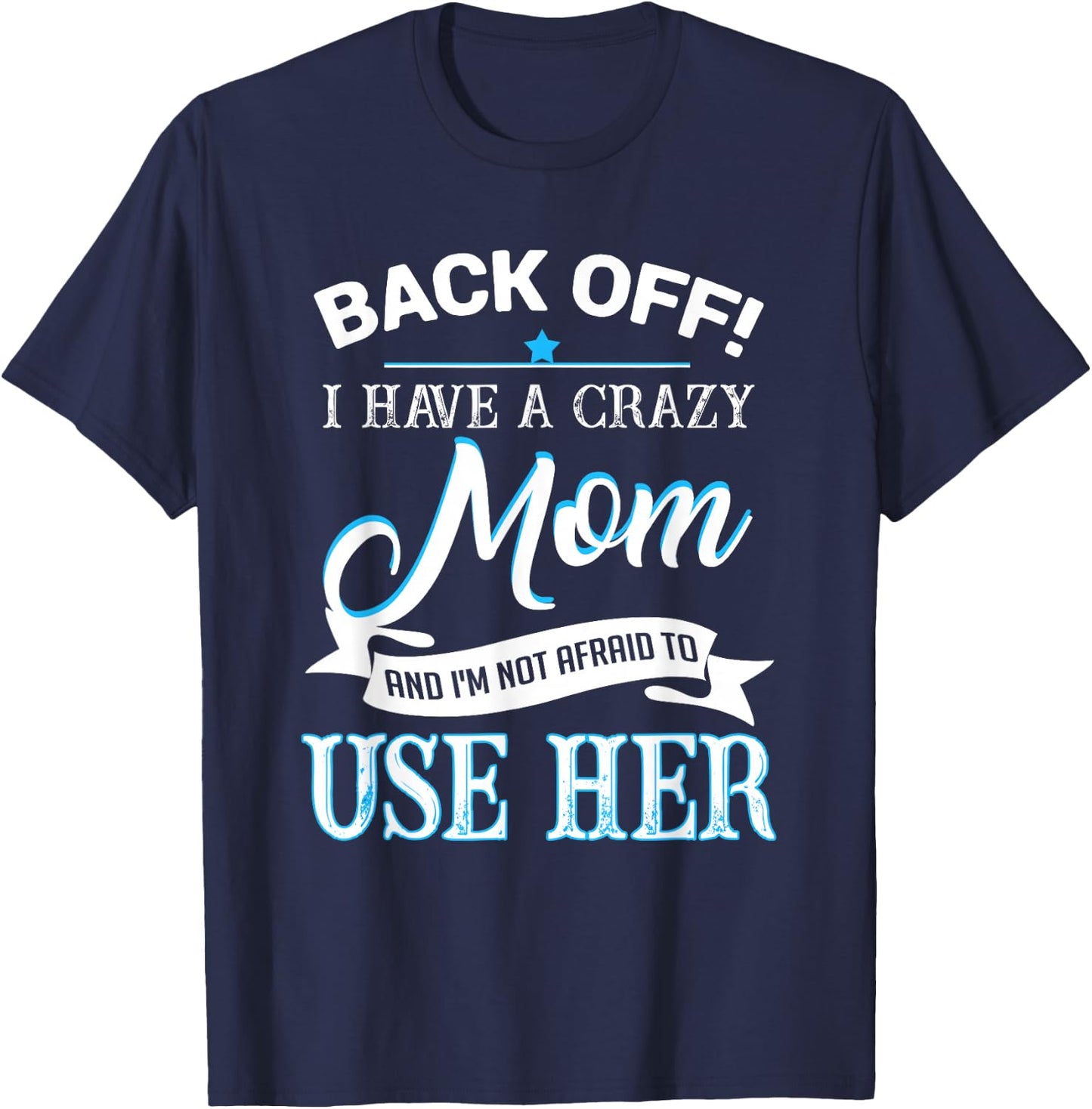 Back off i have a crazy Mom T-Shirt - T-Shirt | Navy