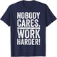 Retro Nobody Cares Work Harder Funny Fitness Motivation Gift T-Shirt - T-Shirt | Navy