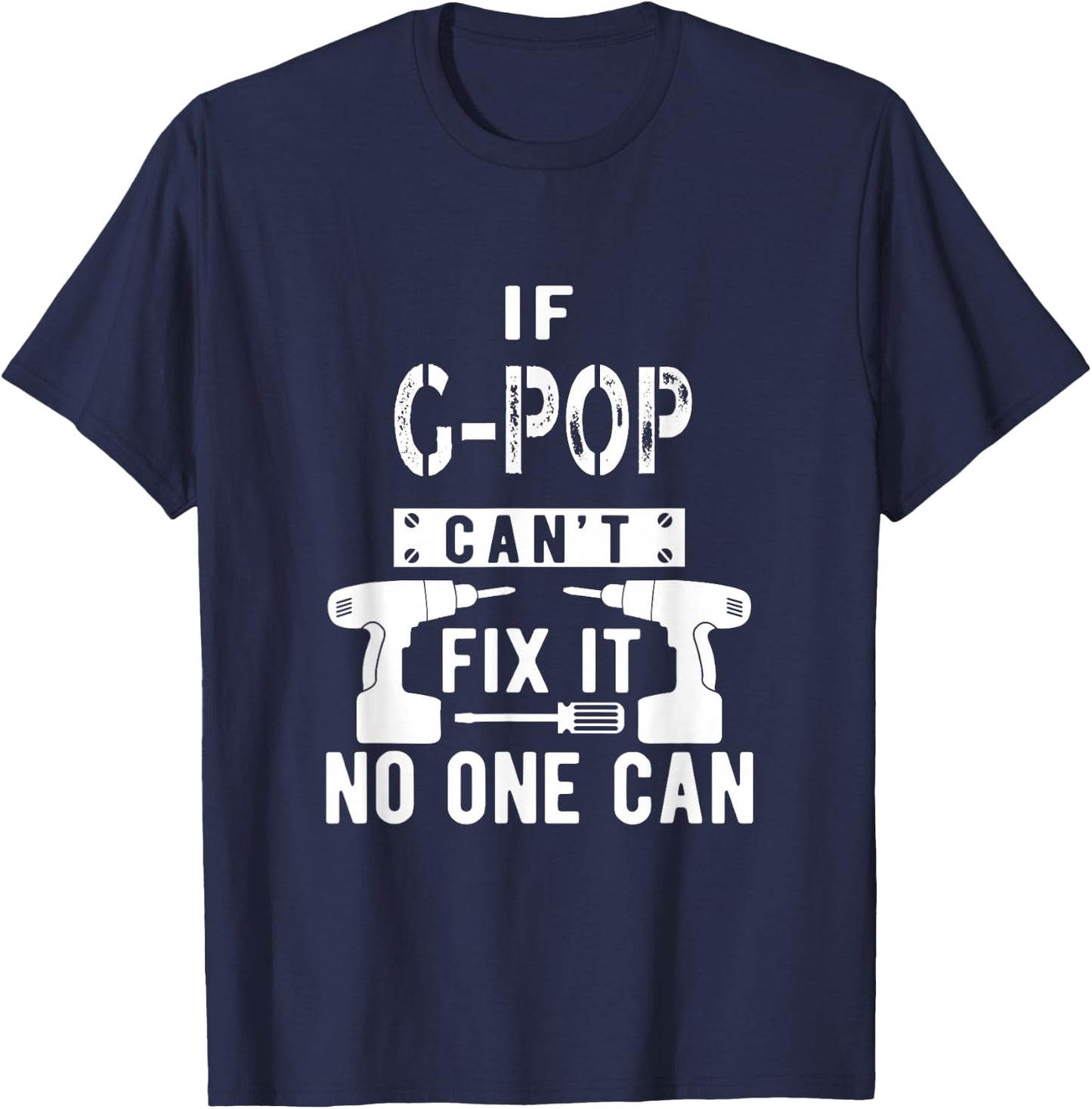 If G-Pop Can't Fix It No One Can Grandpa T-Shirt - T-Shirt | Navy