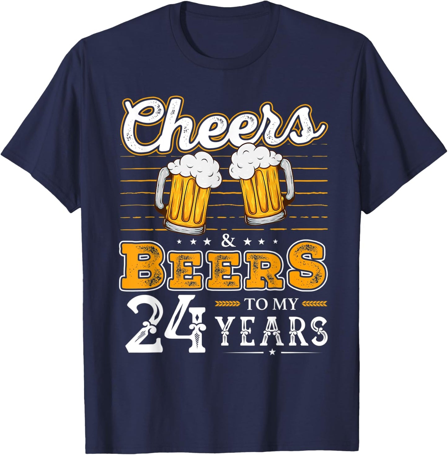 Funny Cheers And Beers To My 24 Years 24th Birthday T-Shirt - T-Shirt | Navy