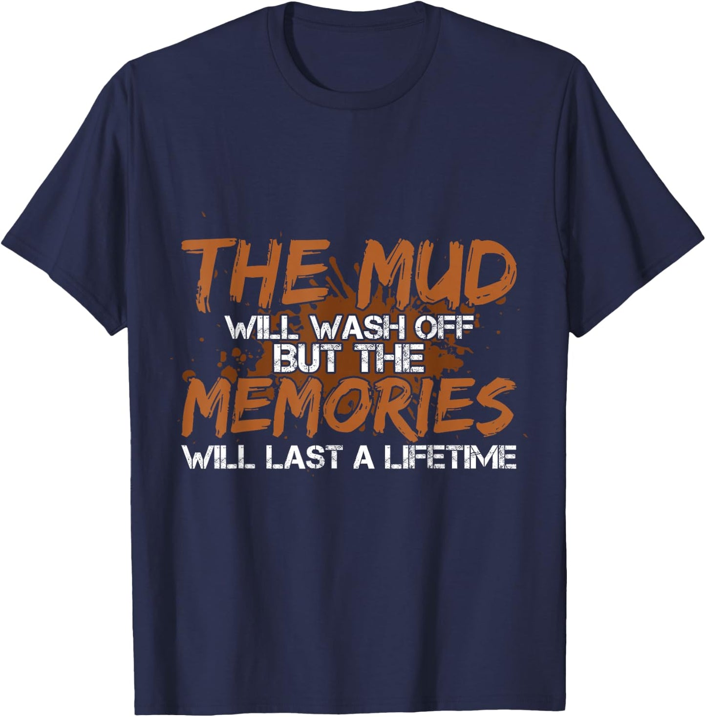 Mud Will Wash Off Memories Will Last A Lifetime ATV Mudding T-Shirt - T-Shirt | Navy
