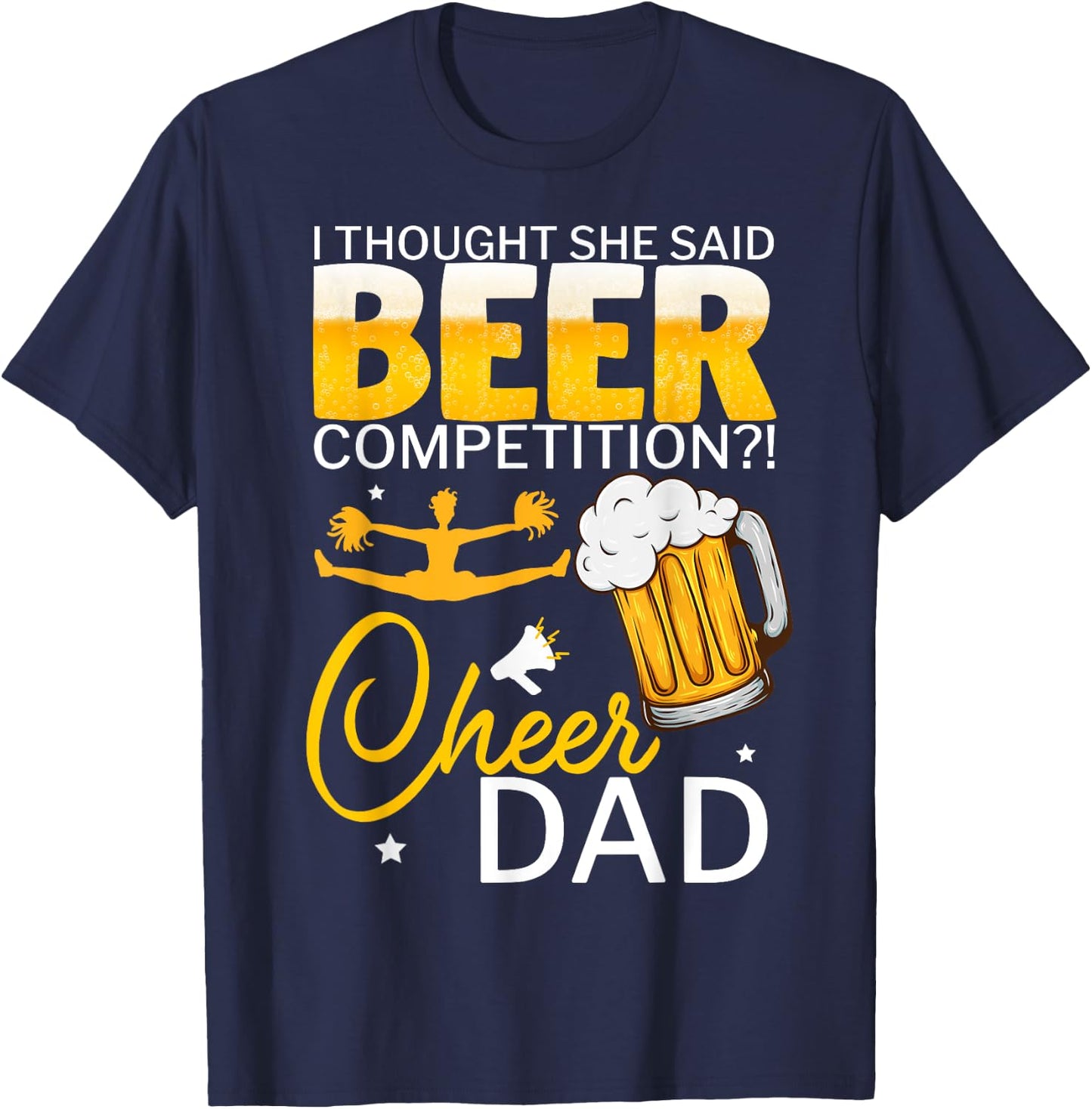 I Thought She Said Beer Competition Cheer Dad T-Shirt - T-Shirt | Navy
