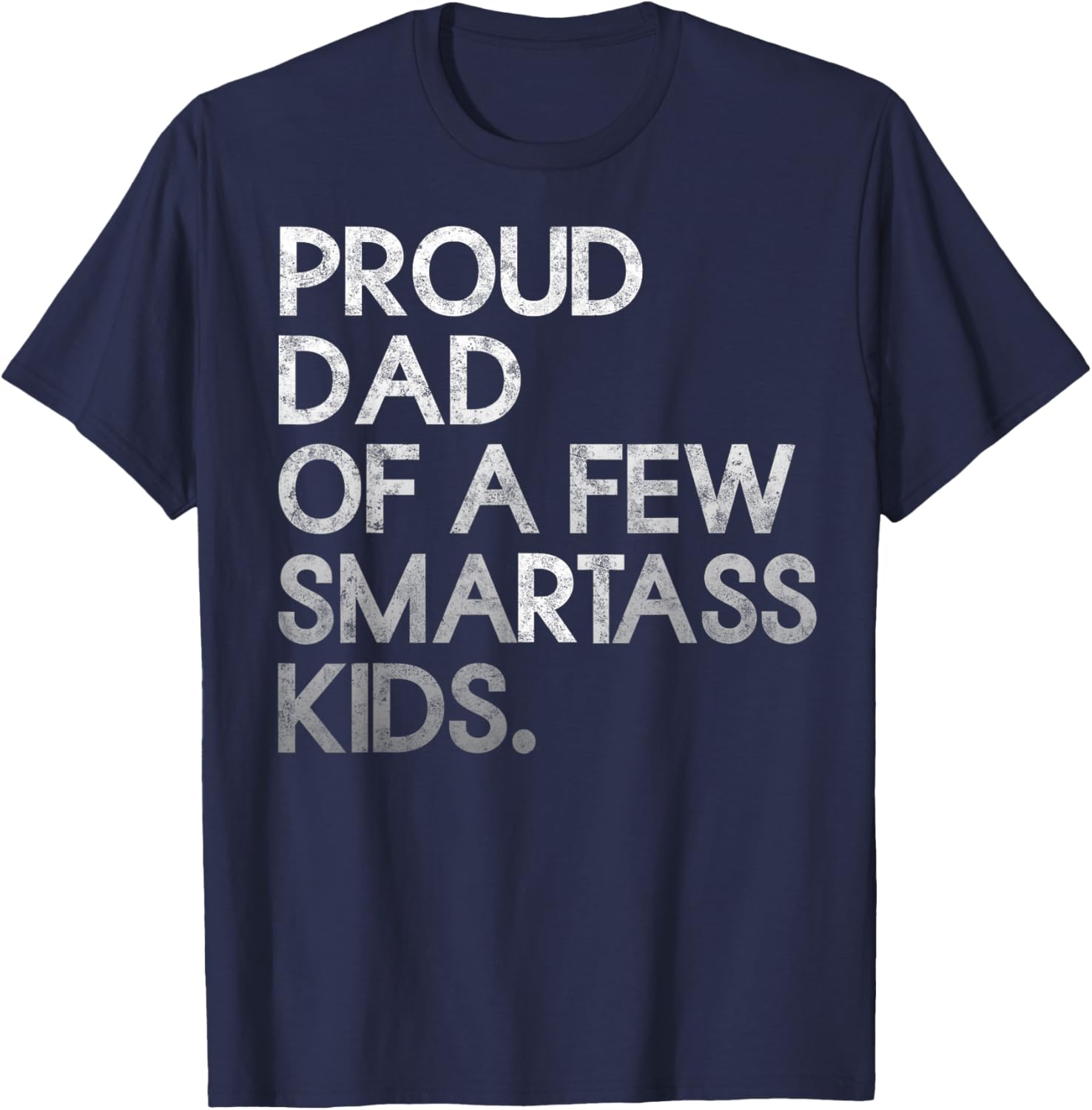 Proud Father of a Few Smartass Kids Father's Day Dad Jokes T-Shirt - T-Shirt | Navy
