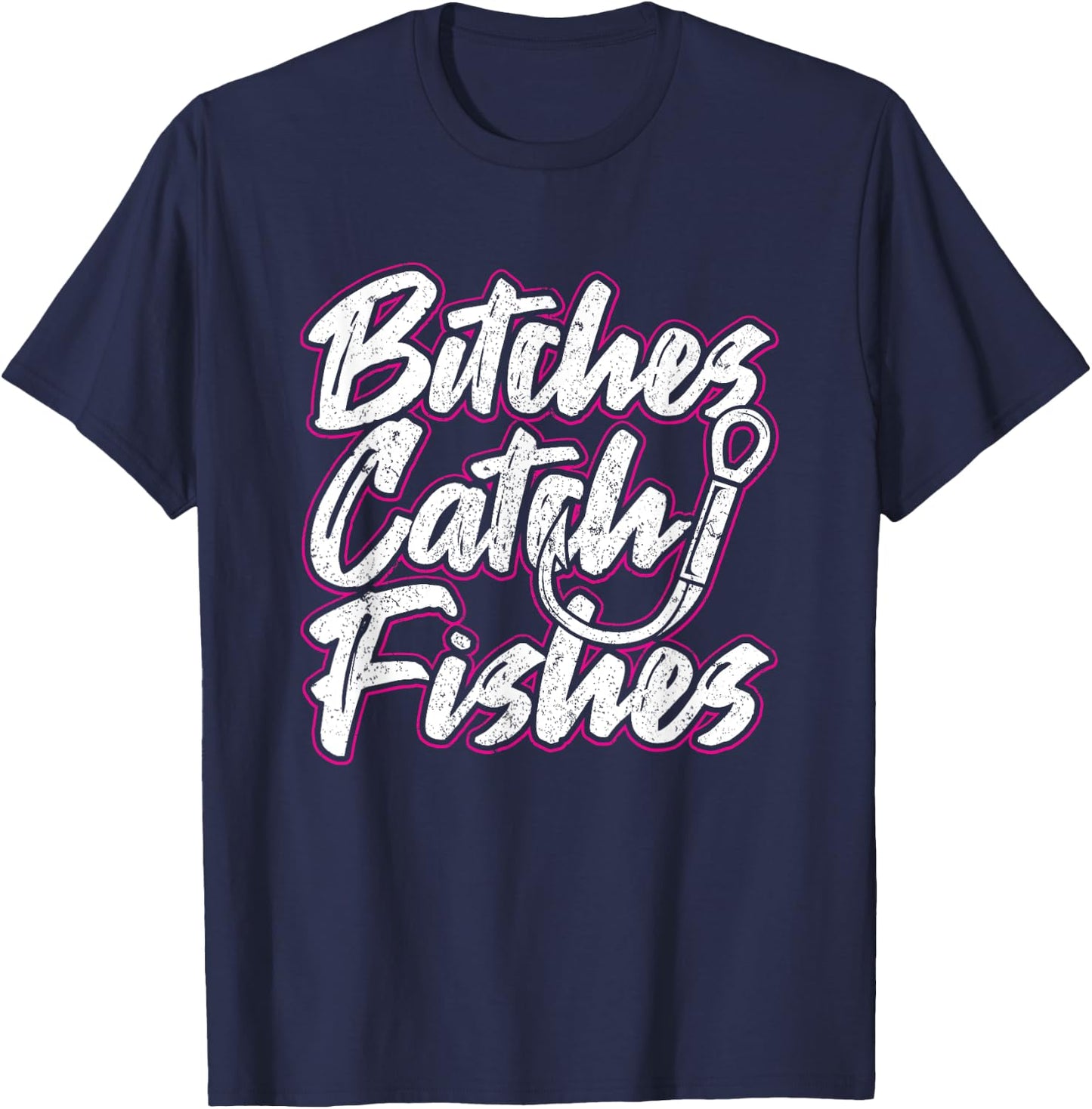 Bitches Catch Fishes Funny Fishing Women Sassy T-Shirt - T-Shirt | Navy