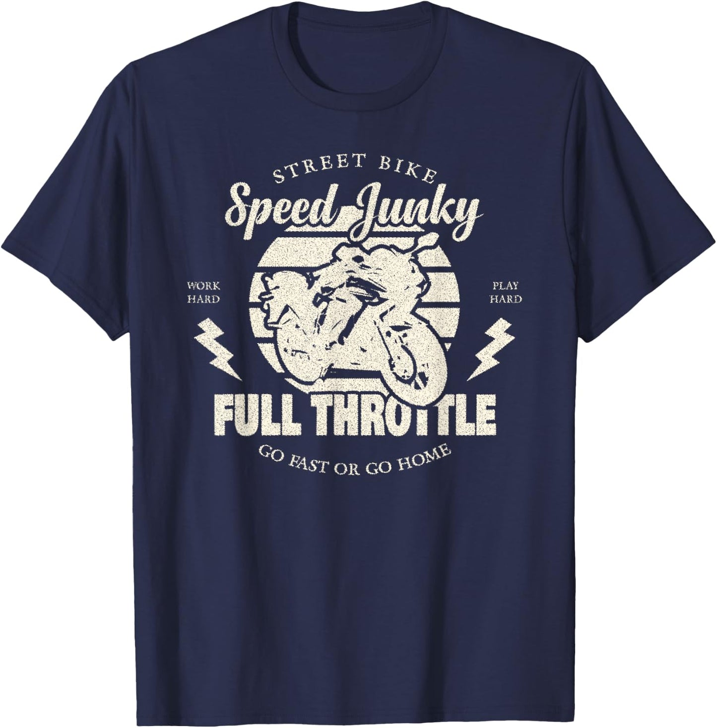 Street Bike Speed Junky, Go Fast or Go Home, Full Throttle T-Shirt - T-Shirt | Navy