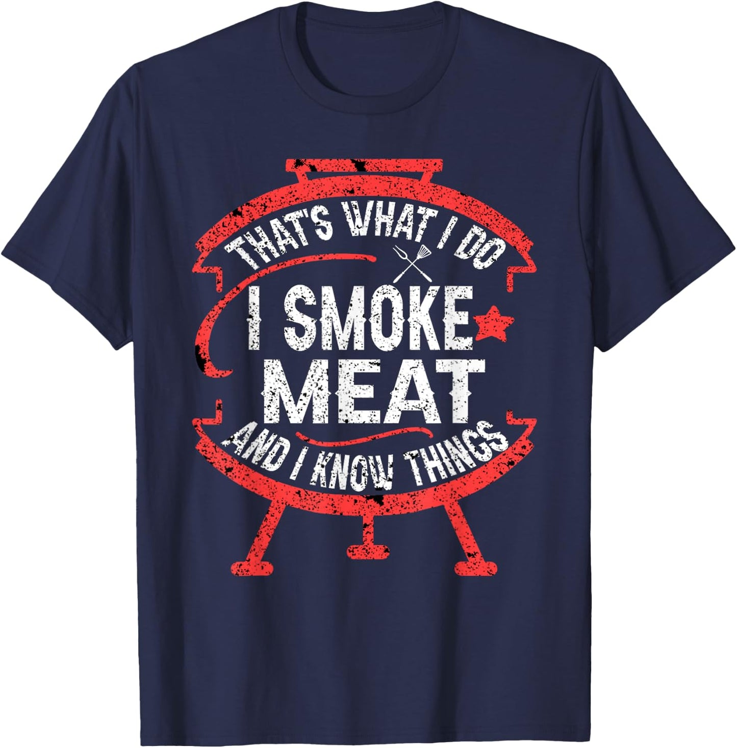 that's what I do I smoke meat and I know things BBQ Smoker T-Shirt - T-Shirt | Navy