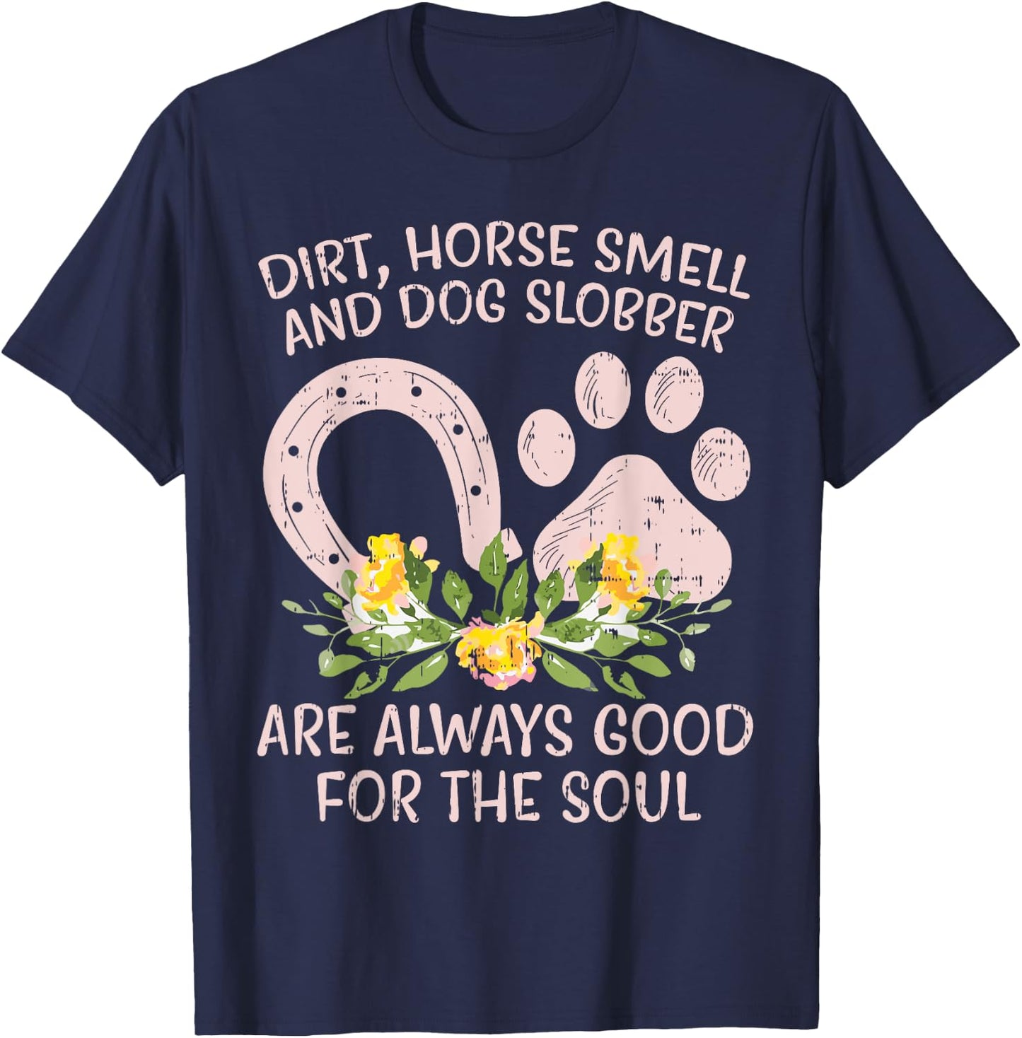 Dirt Horse Smell Dog Slobber Country Farm Girl Women Gift T-Shirt - T-Shirt | Navy