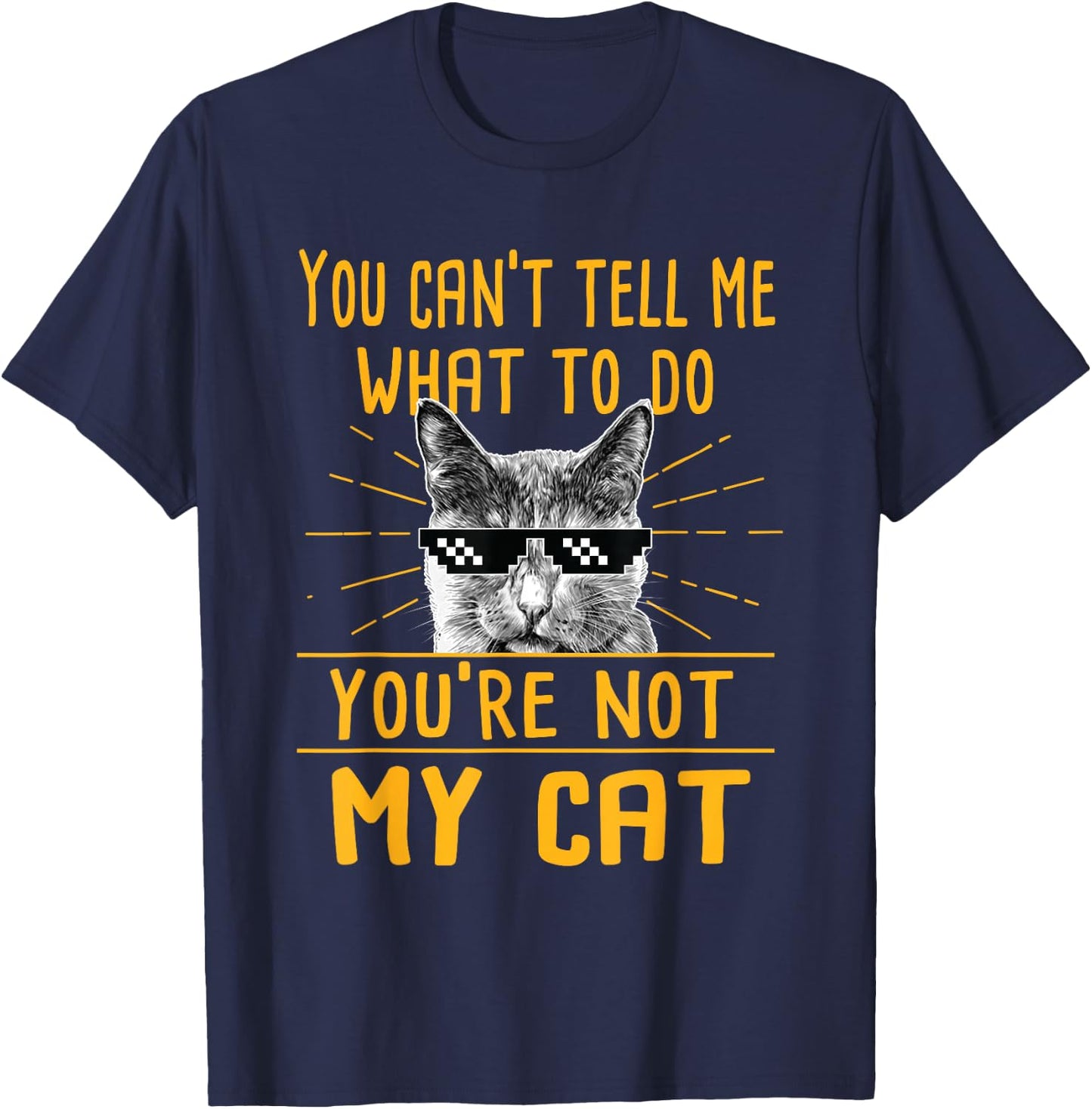 You Can't Tell Me What To Do - Funny Cat Lover Kitten Kitty T-Shirt - T-Shirt | Navy