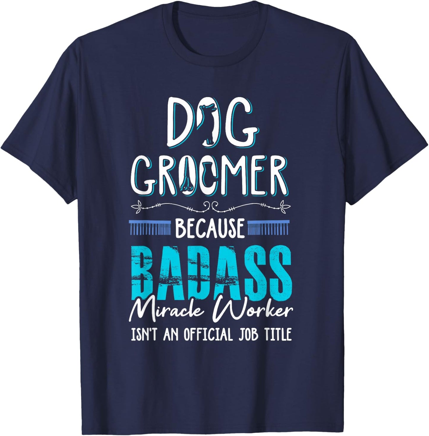Dog Groomer Funny Dog Grooming Quote Dog Groomer Gift T-Shirt - T-Shirt | Navy