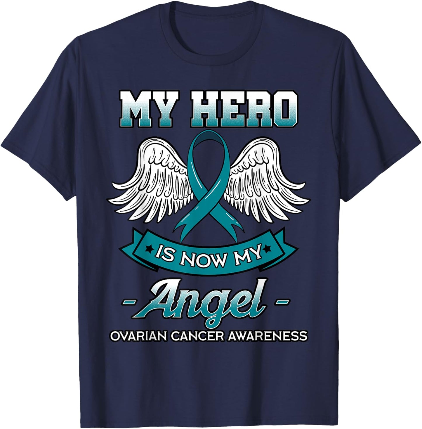 My Hero Is Now My Angel Ovarian Cancer Teal Ribbon Carcinoma T-Shirt - T-Shirt | Navy