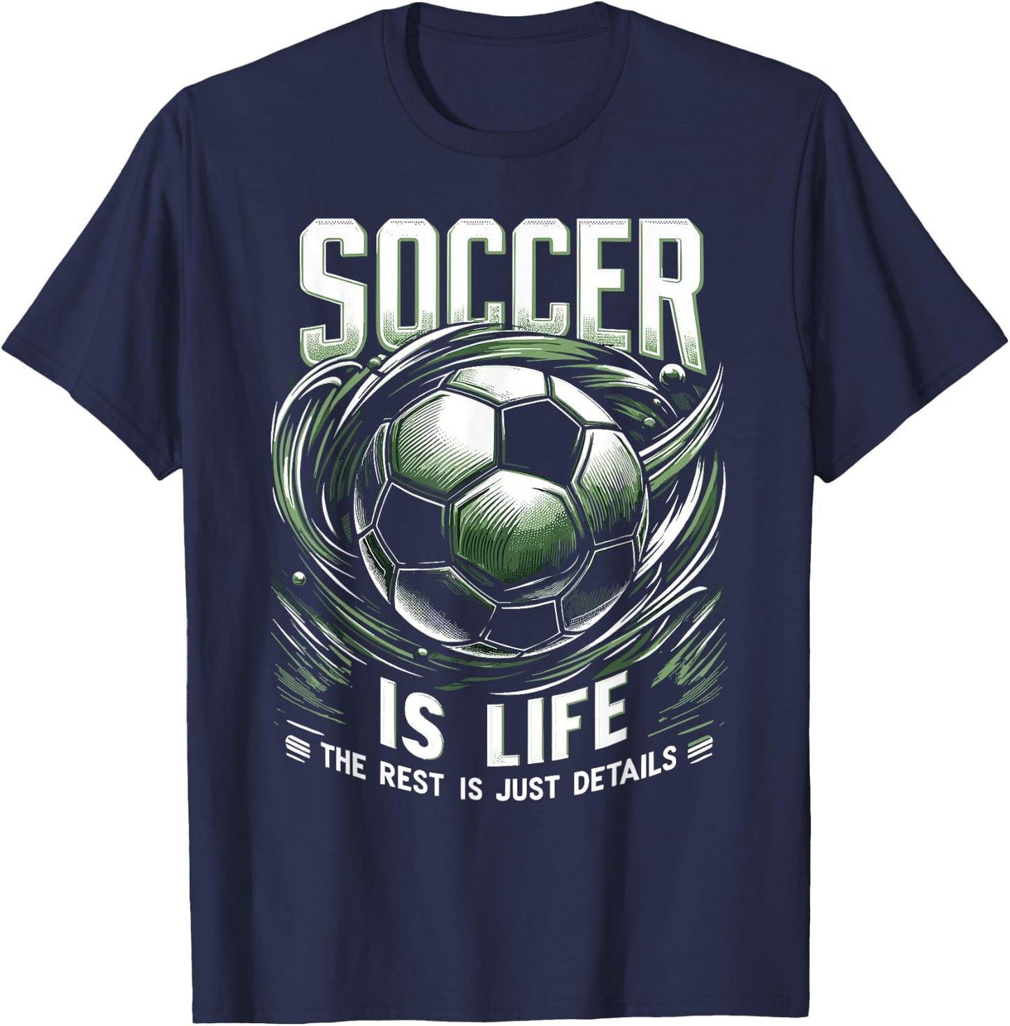 Soccer Is Life: The Rest Is Just Details T-Shirt - T-Shirt | Navy