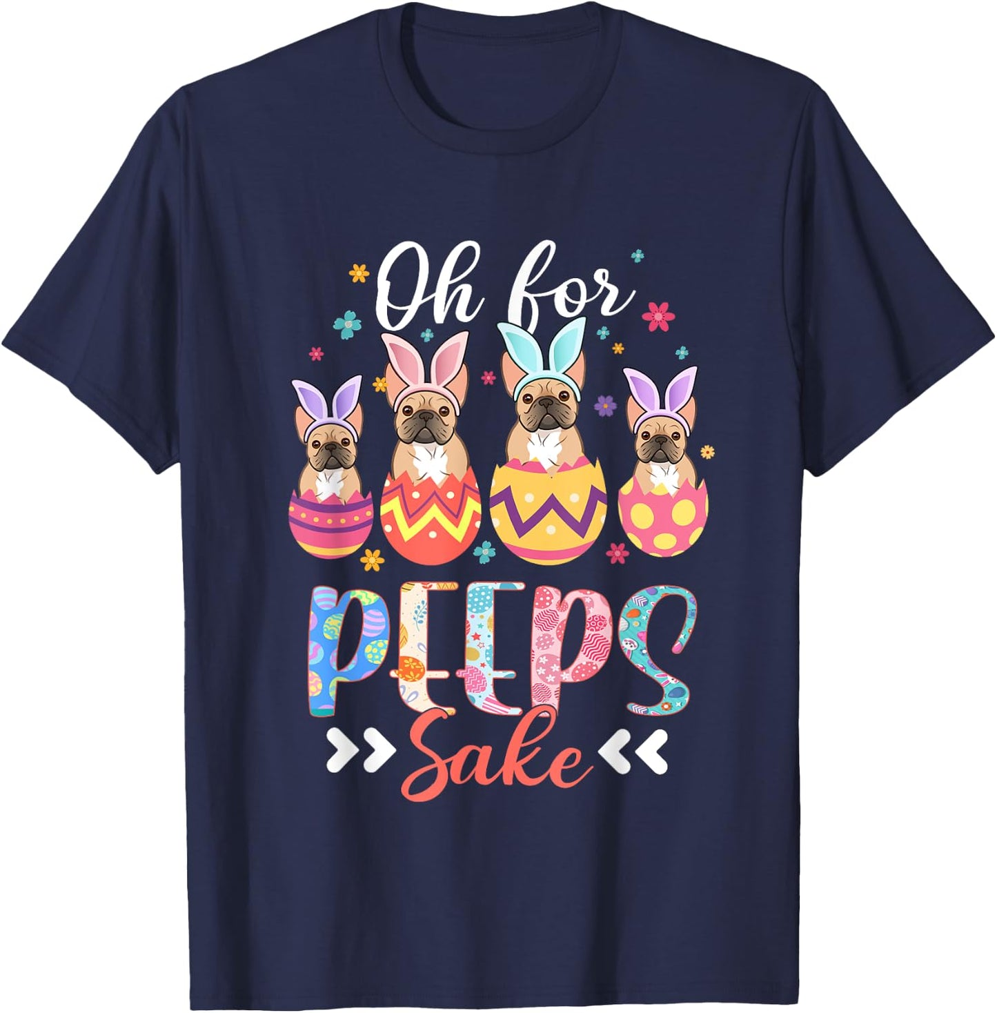 Oh For Peeps Sake Funny Easter French Bulldog Bunny Ear Egg T-Shirt - T-Shirt | Navy