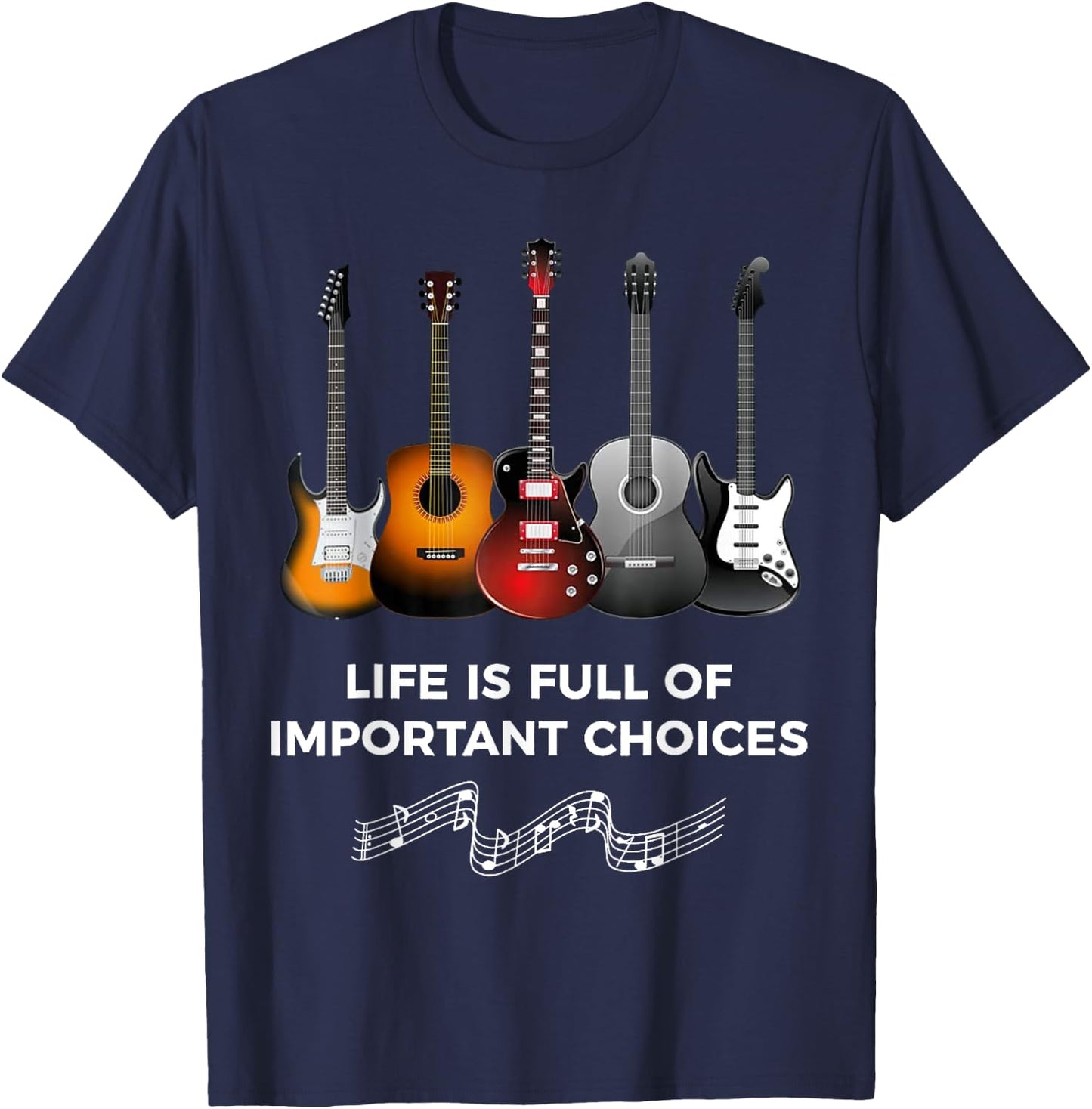Life is Full of Important Choices Guitarist Guitar T-Shirt - T-Shirt | Navy