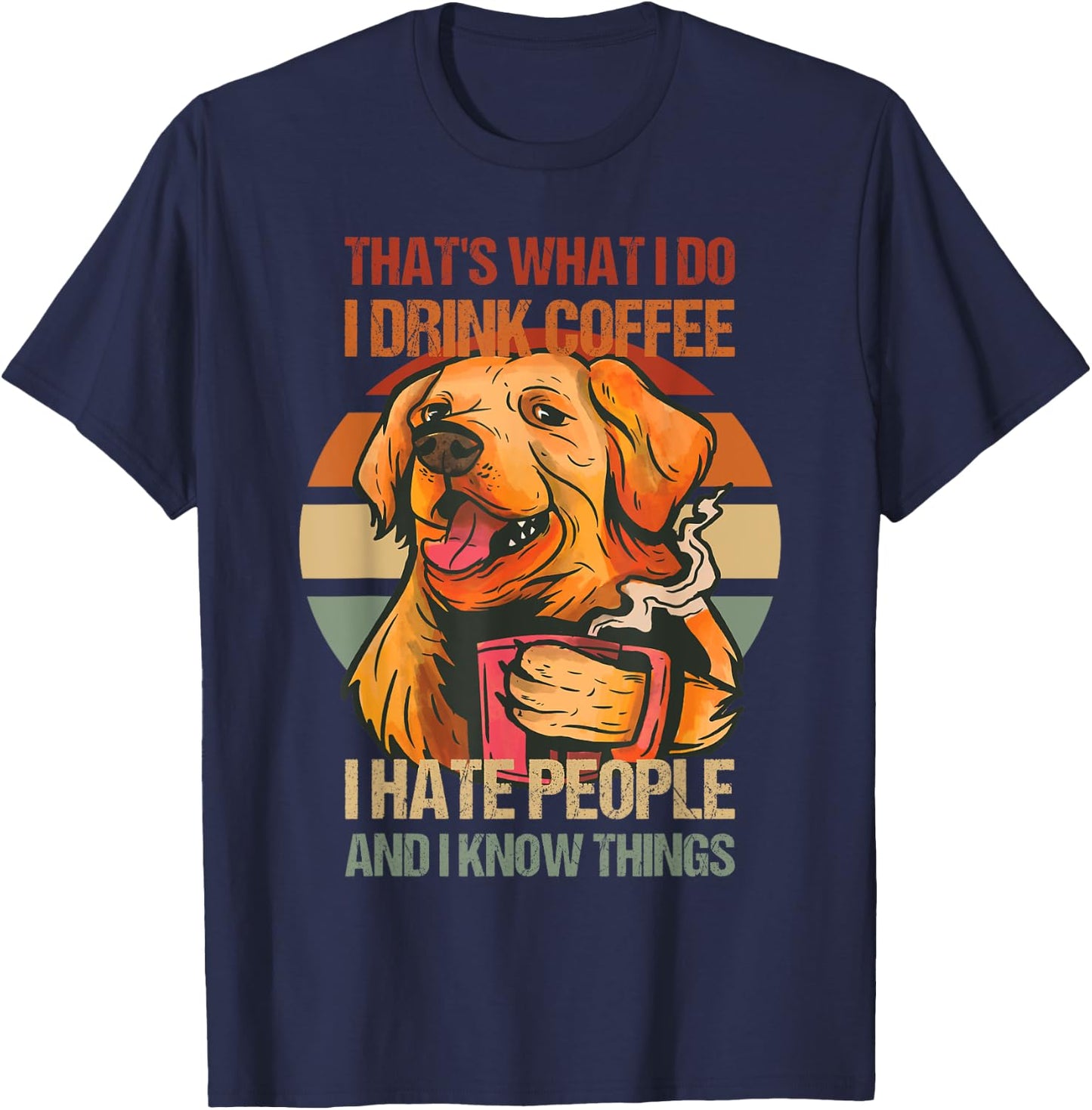Golden Retriever I Drink Coffee I Hate People Dog and Coffee T-Shirt - T-Shirt | Navy