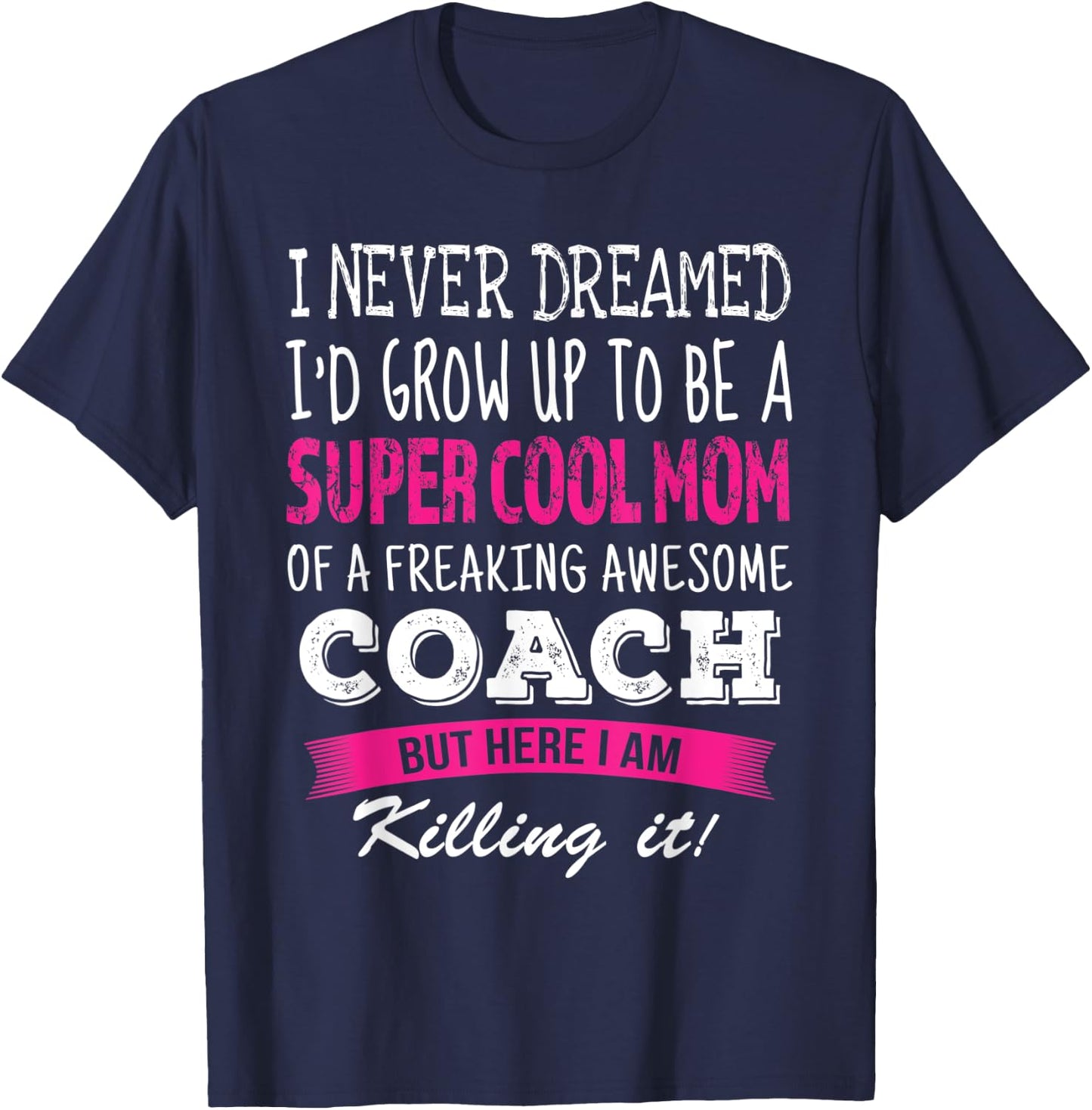 Mom of Coach Funny I Never Dreamed Coach's Mom T-Shirt - T-Shirt | Navy