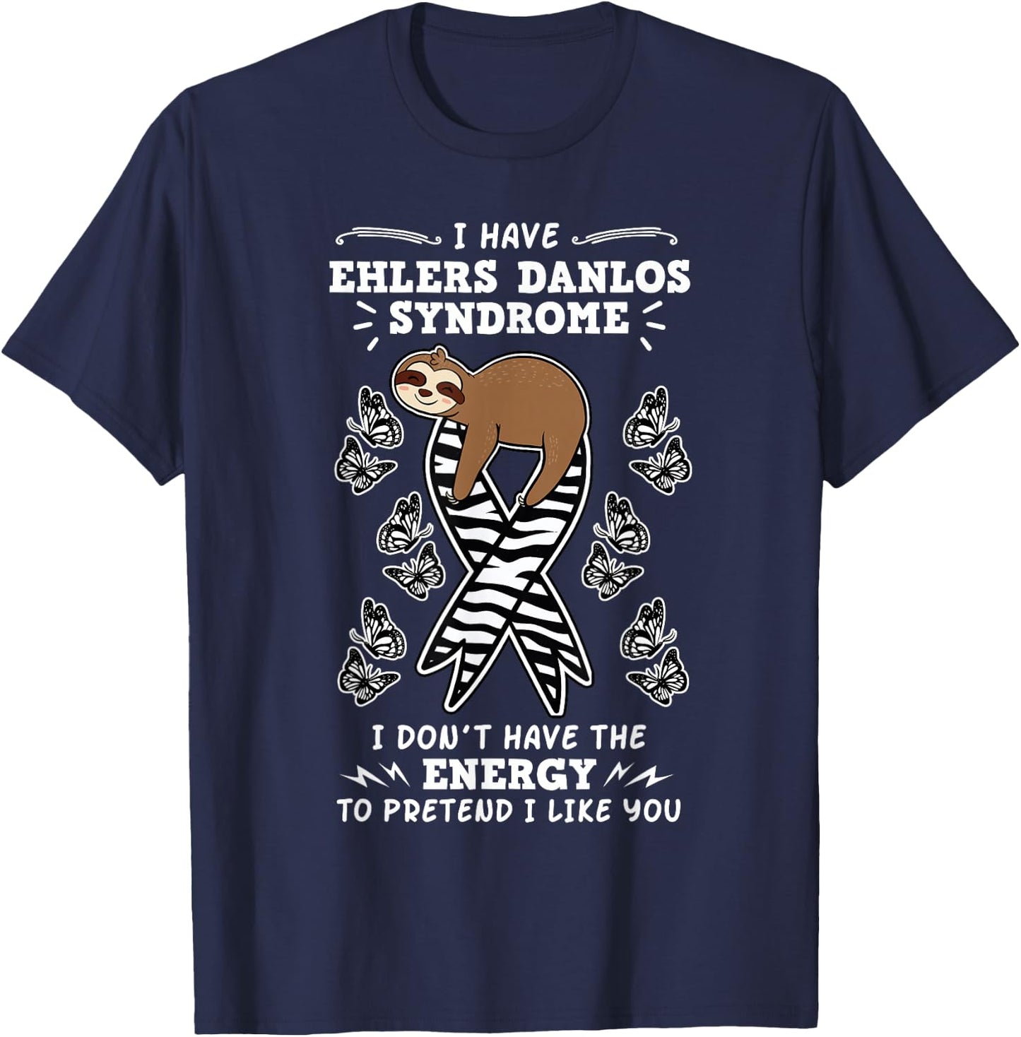 I Don't Have The Energy To Pretend I Like You Ehlers Danlos T-Shirt - T-Shirt | Navy