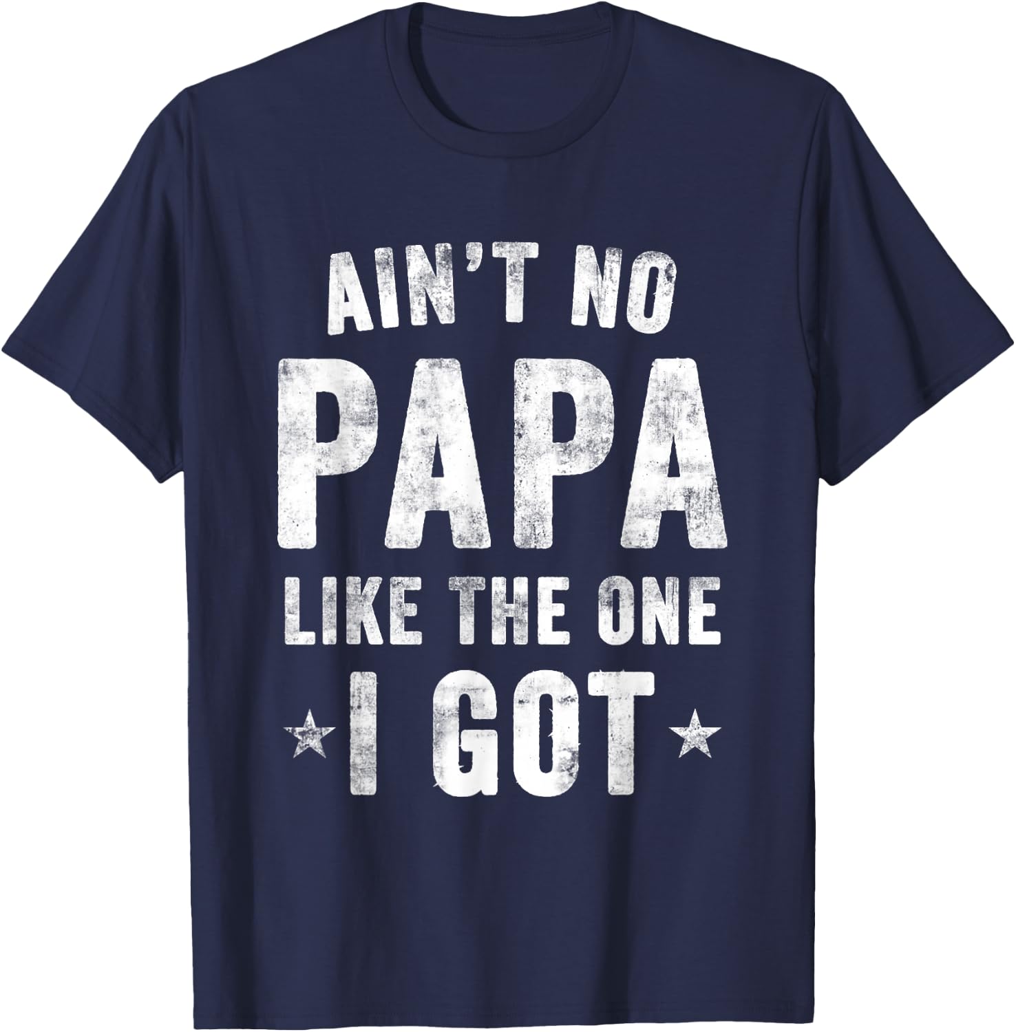 Ain't no PAPA Like the one I got T-Shirt - T-Shirt | Navy