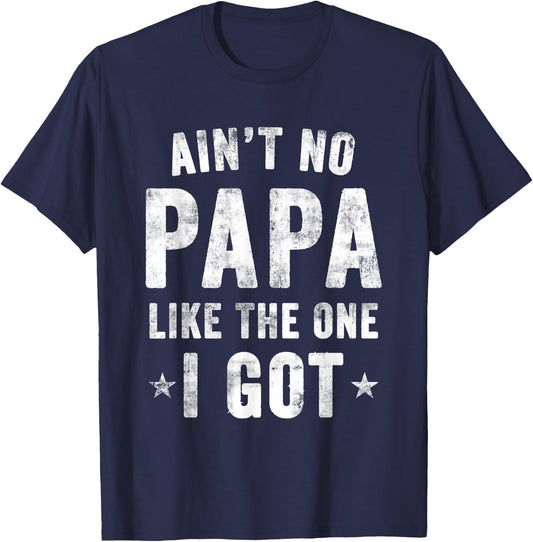 Ain't no PAPA Like the one I got T-Shirt - T-Shirt | Navy