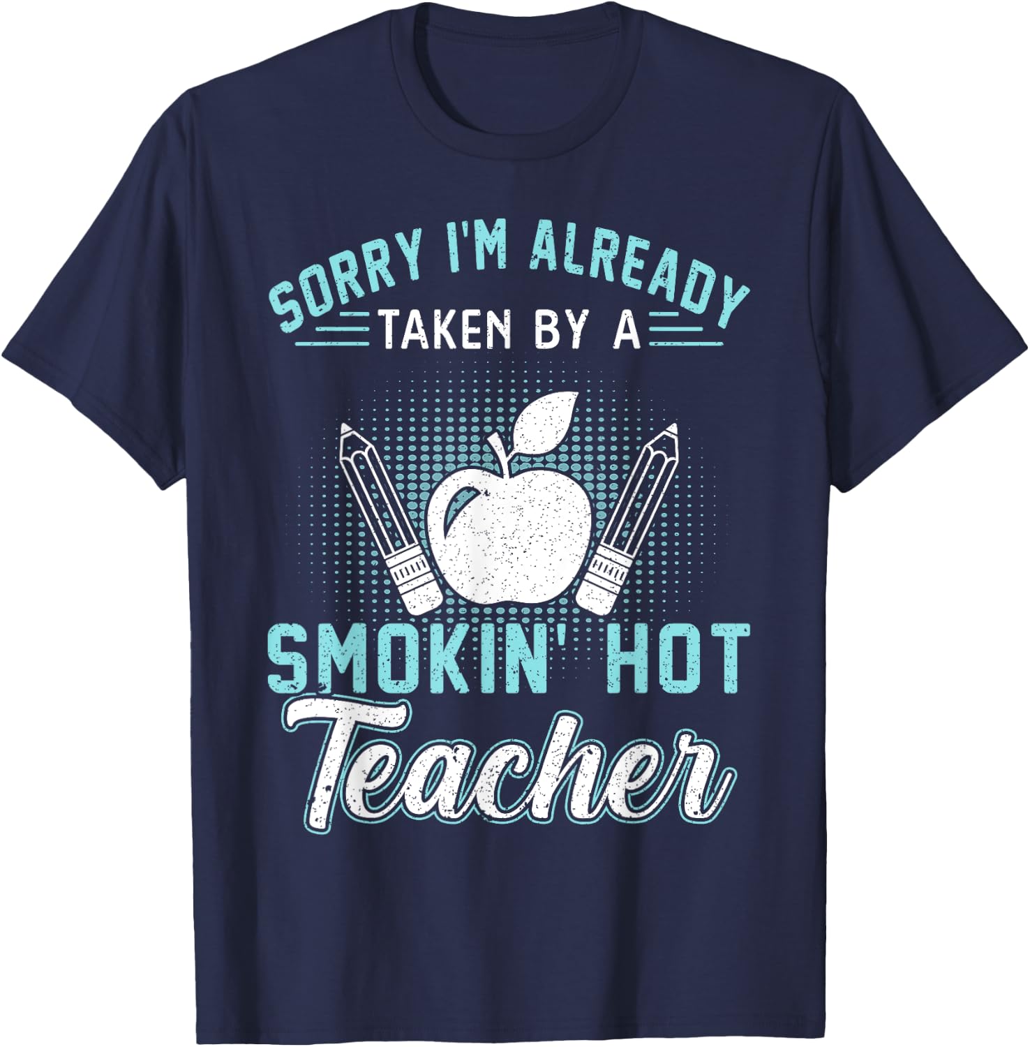 Sorry I'm Already Taken By A Smokin' Hot Teacher Women T-Shirt - T-Shirt | Navy