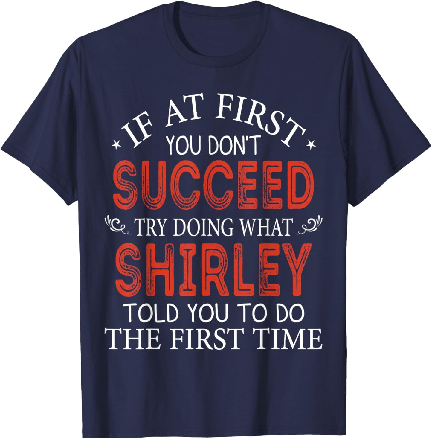 If At First You Don't Succeed Try Doing What Shirley T-Shirt - T-Shirt | Navy