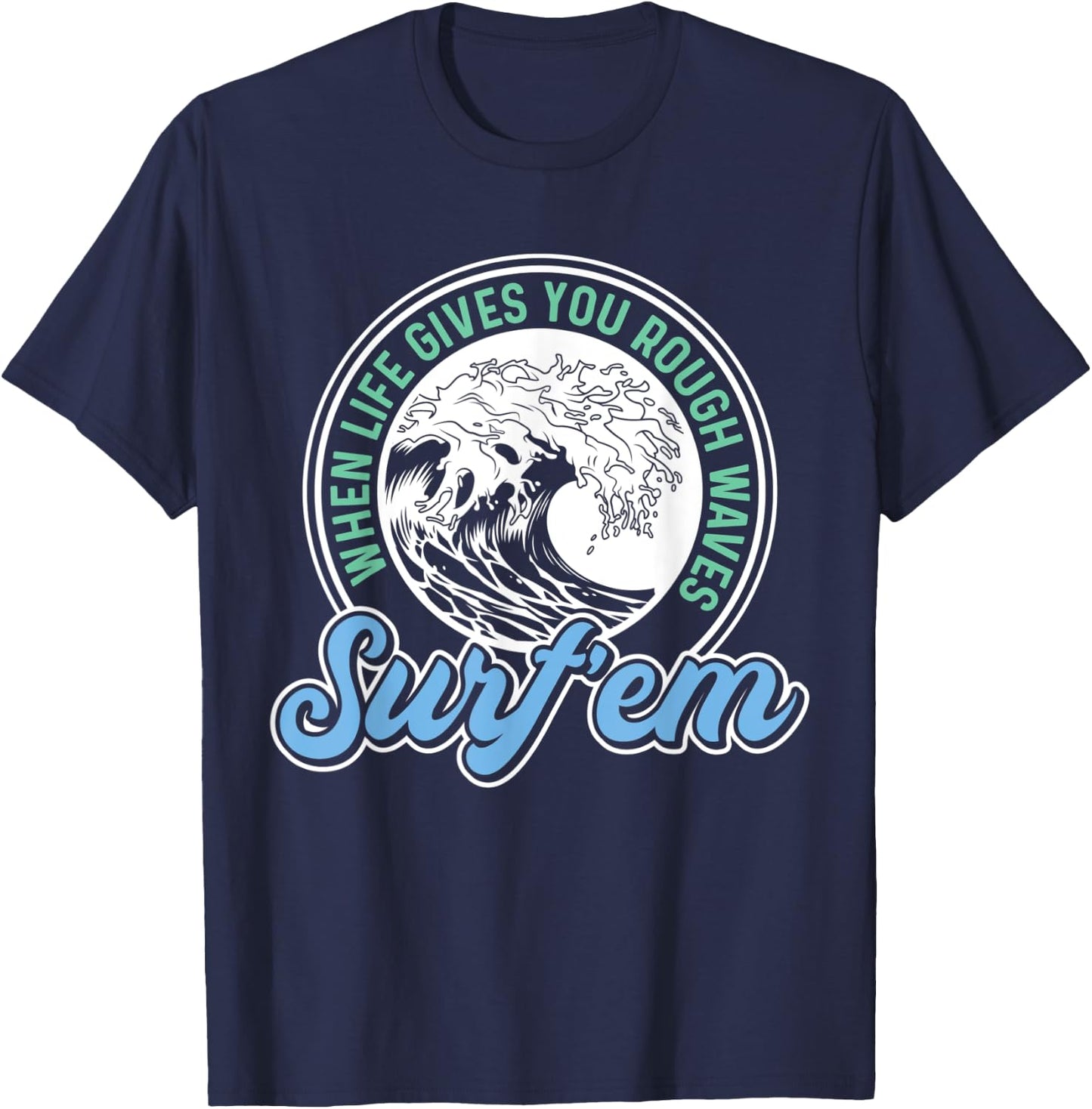 Surfing Pun - When Life Gives You Rough Waves Surf'em - Surf T-Shirt - T-Shirt | Navy