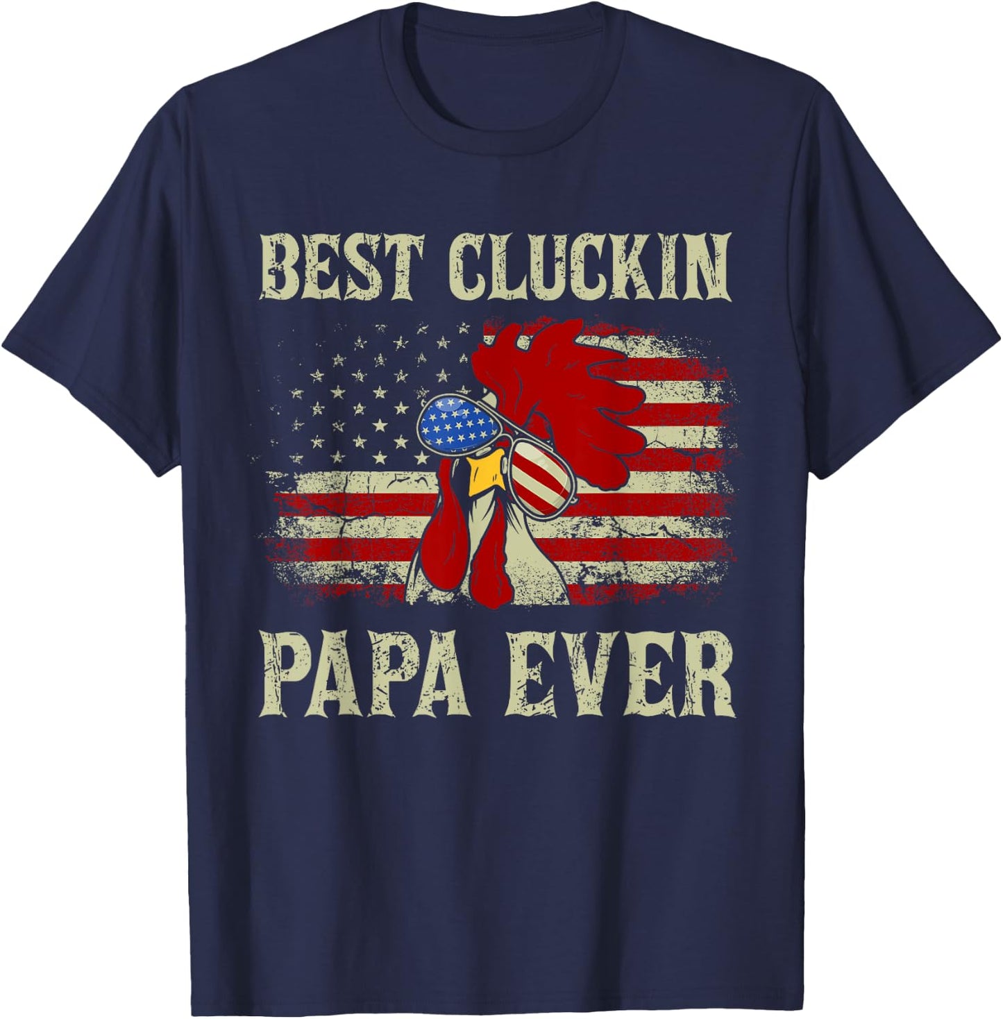 Best Cluckin Papa Ever American Flag Chicken Dad 4th of July T-Shirt - T-Shirt | Navy
