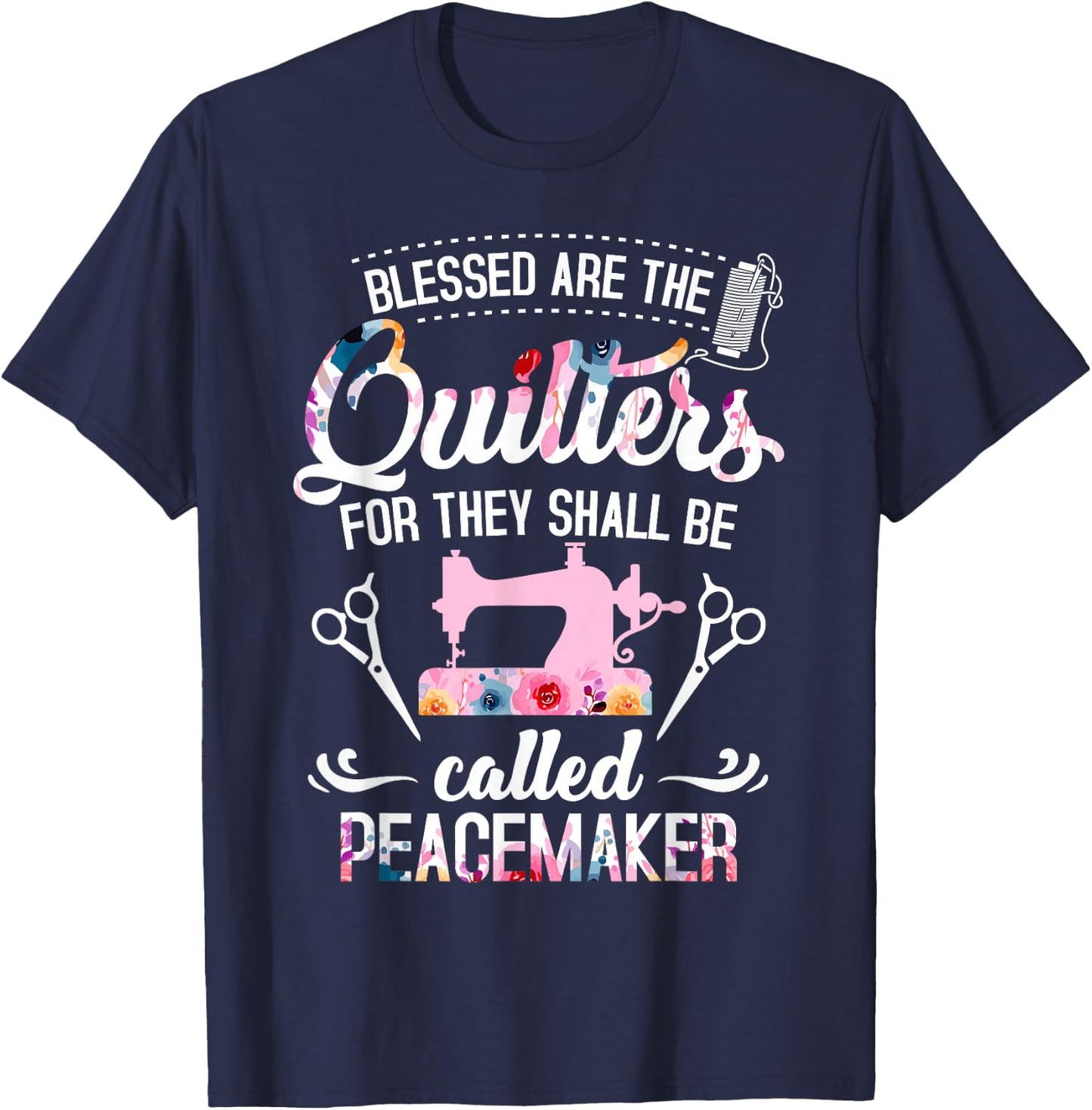 Blessed Are The Quilters For They Shall Be Called Peacemaker T-Shirt - T-Shirt | Navy