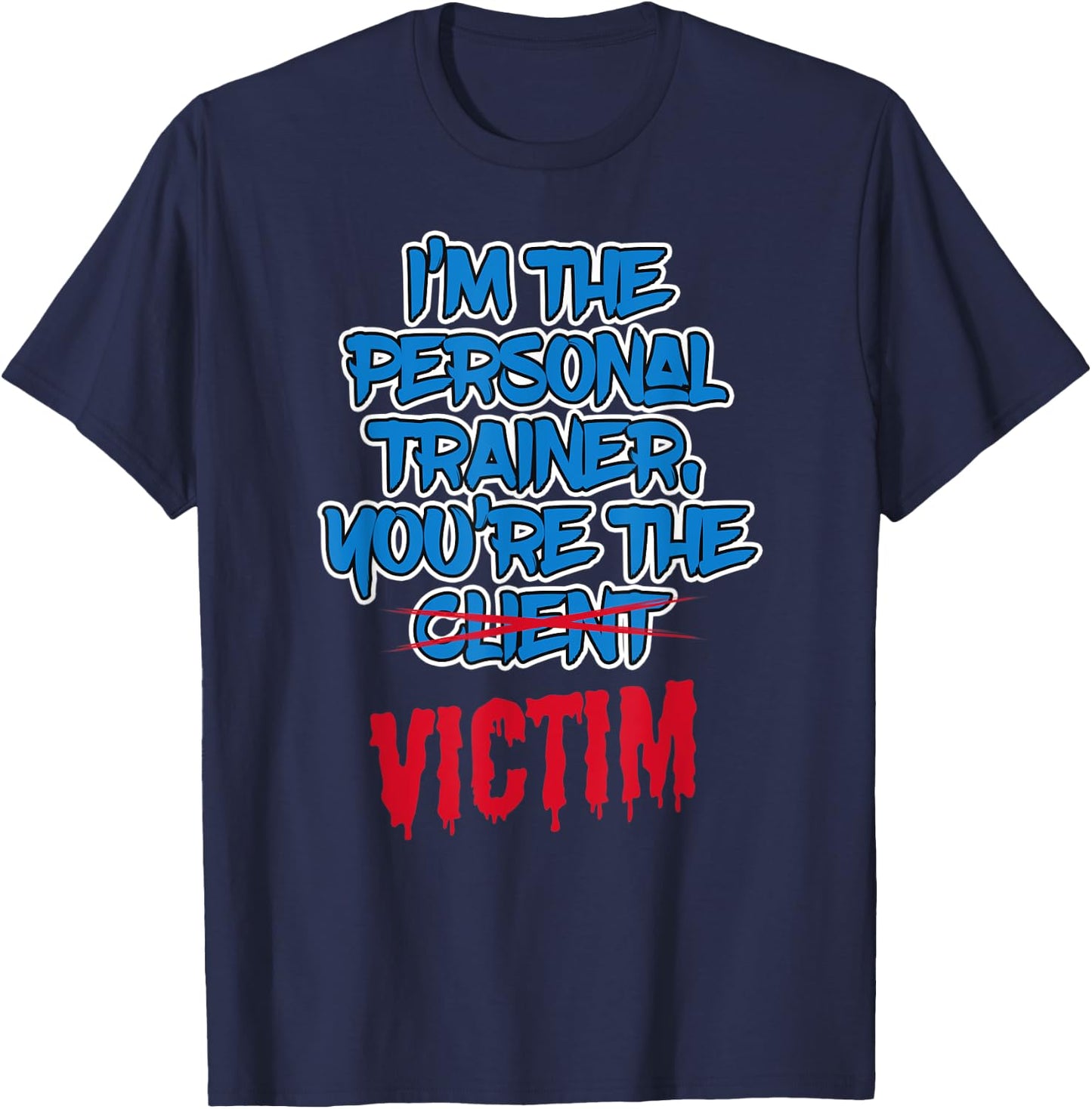 Funny I'm The Personal Trainer, You're The Victim Fitness T-Shirt - T-Shirt | Navy