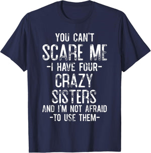 You Can't Scare Me I Have Four Crazy Sisters Funny Brother T-Shirt - T-Shirt | Navy