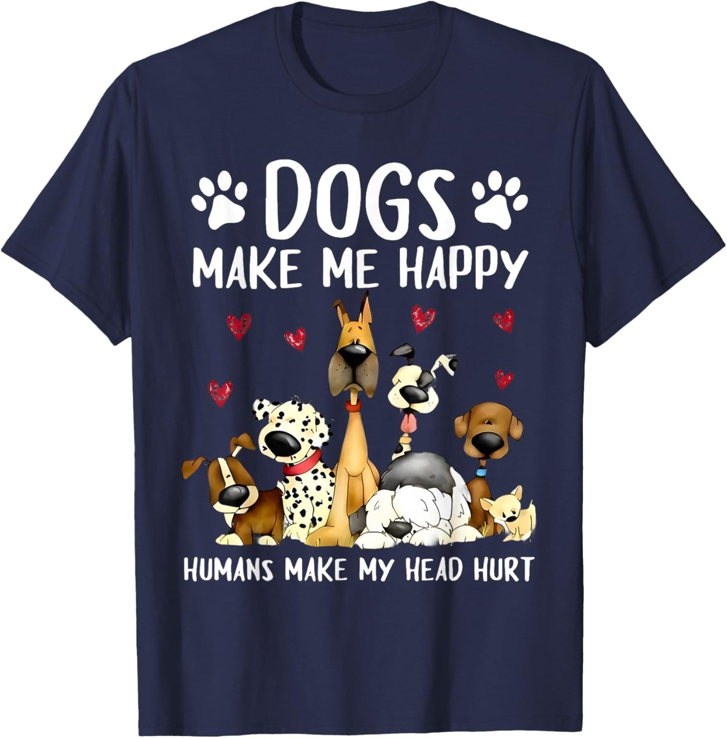 Dogs Make Me Happy Humans Make My Head Hurt Funny Gifts Dog T-Shirt - T-Shirt | Navy