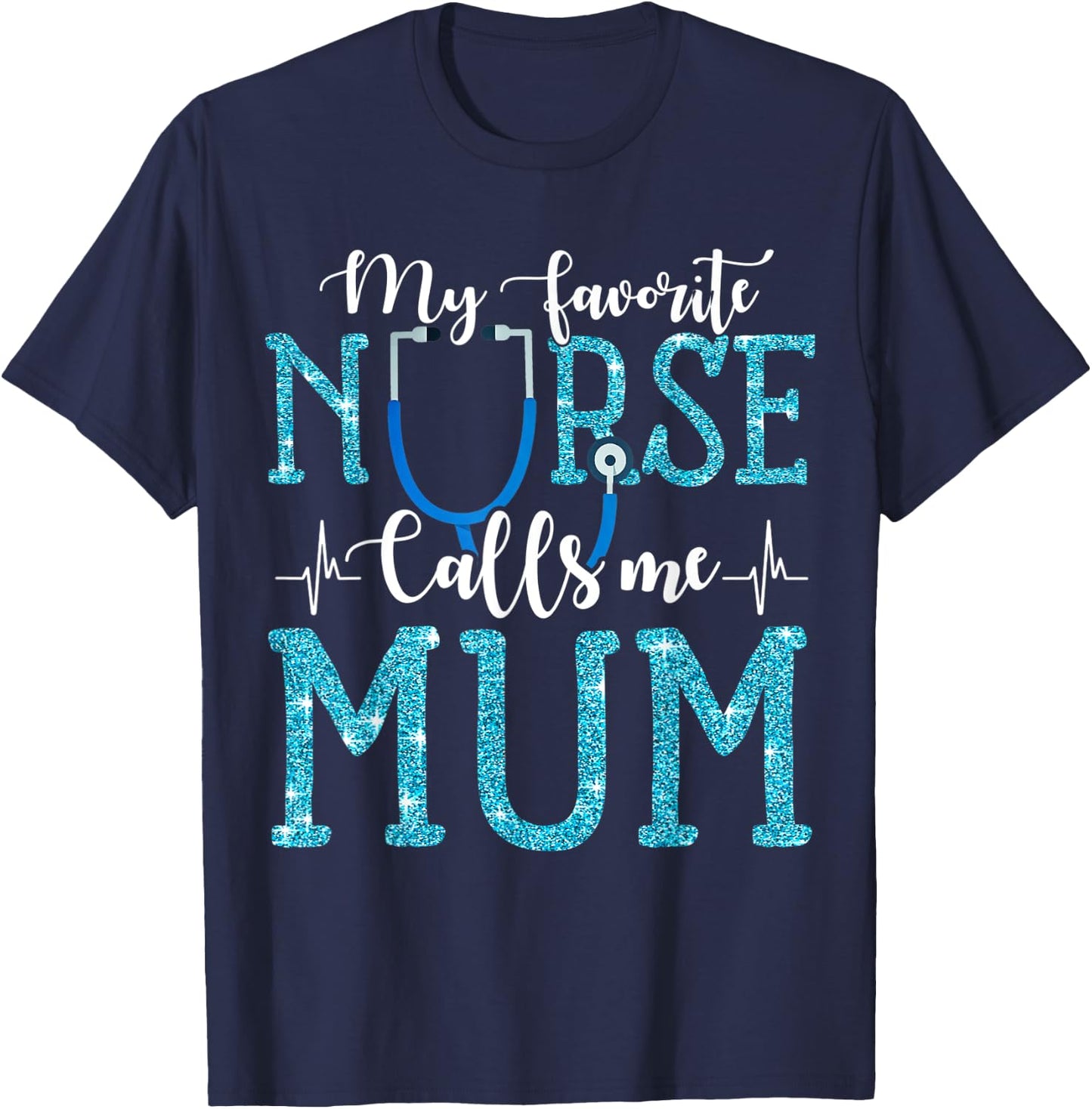 My Favorite Nurse Calls Me Mum Mothers Day Mommy T-Shirt - T-Shirt | Navy
